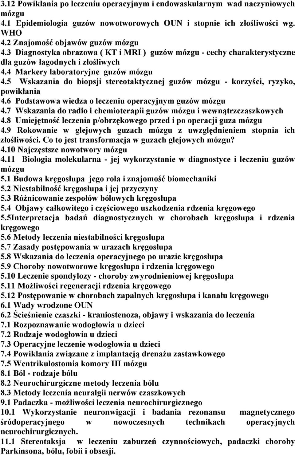 5 Wskazania do biopsji stereotaktycznej guzów mózgu - korzyści, ryzyko, powikłania 4.6 Podstawowa wiedza o leczeniu operacyjnym guzów mózgu 4.