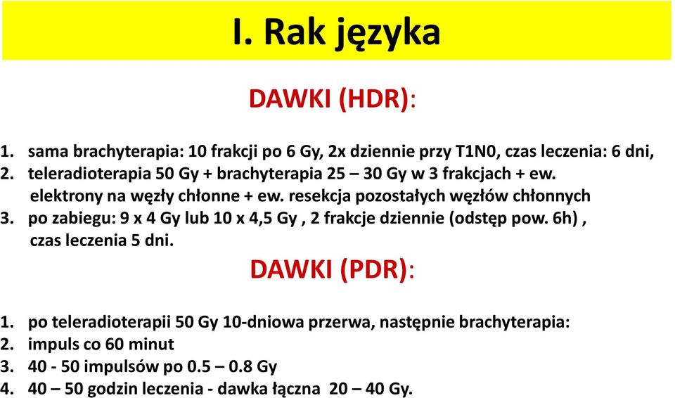 resekcja pozostałych węzłów chłonnych 3. po zabiegu: 9 x 4 Gy lub 10 x 4,5 Gy, 2 frakcje dziennie (odstęp pow. 6h), czas leczenia 5 dni.