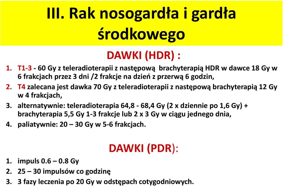 T4 zalecana jest dawka 70 Gy z teleradioterapii z następową brachyterapią 12 Gy w 4 frakcjach, 3.