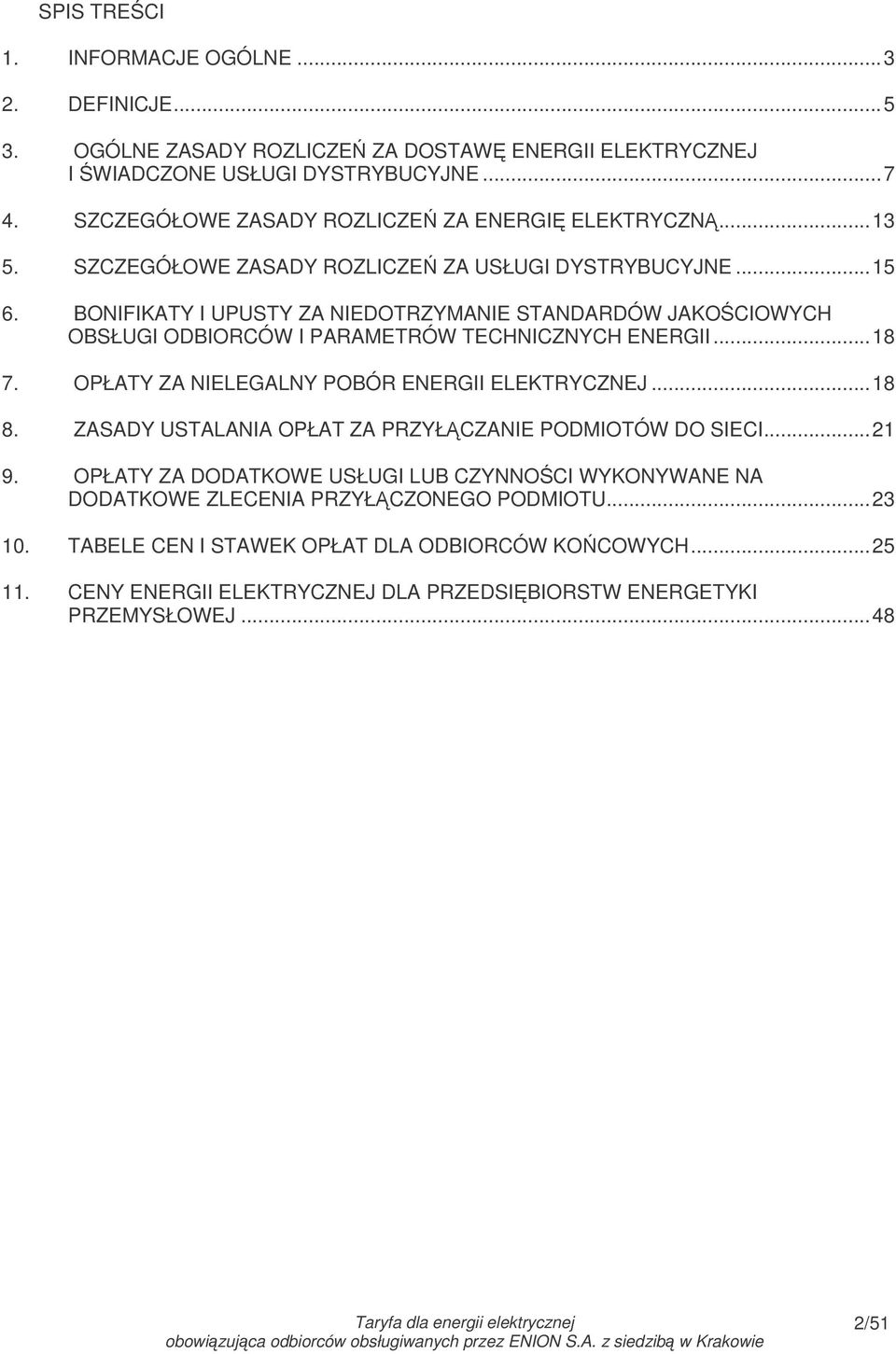 BONIFIKATY I UPUSTY ZA NIEDOTRZYMANIE STANDARDÓW JAKOCIOWYCH OBSŁUGI ODBIORCÓW I PARAMETRÓW TECHNICZNYCH ENERGII...18 7. OPŁATY ZA NIELEGALNY POBÓR ENERGII ELEKTRYCZNEJ...18 8.