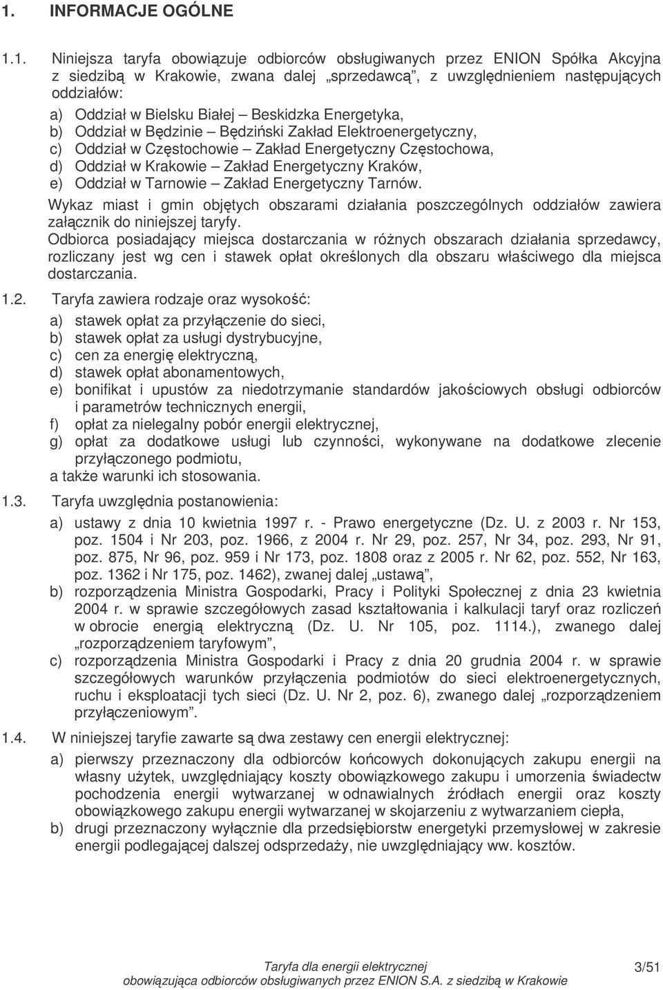 Kraków, e) Oddział w Tarnowie Zakład Energetyczny Tarnów. Wykaz miast i gmin objtych obszarami działania poszczególnych oddziałów zawiera załcznik do niniejszej taryfy.