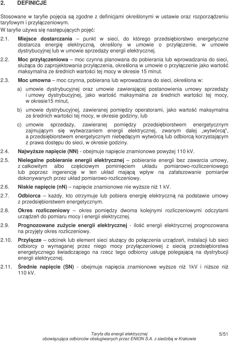 2. Moc przyłczeniowa moc czynna planowana do pobierania lub wprowadzania do sieci, słuca do zaprojektowania przyłczenia, okre lona w umowie o przyłczenie jako warto maksymalna ze rednich warto ci tej