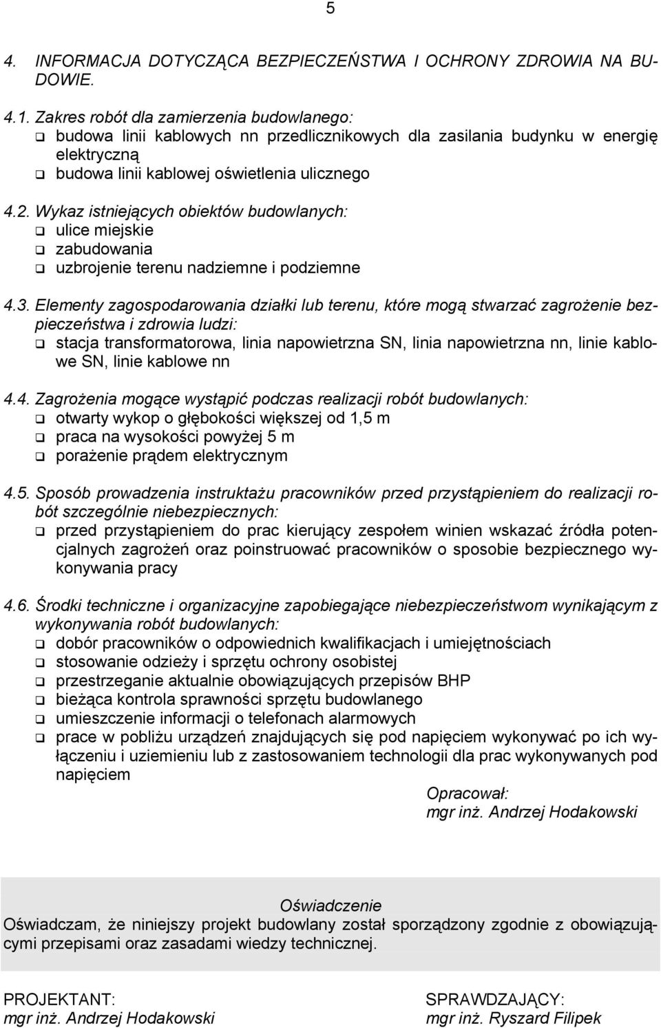 Wykaz istniejących obiektów budowlanych: ulice miejskie zabudowania uzbrojenie terenu nadziemne i podziemne 4.3.