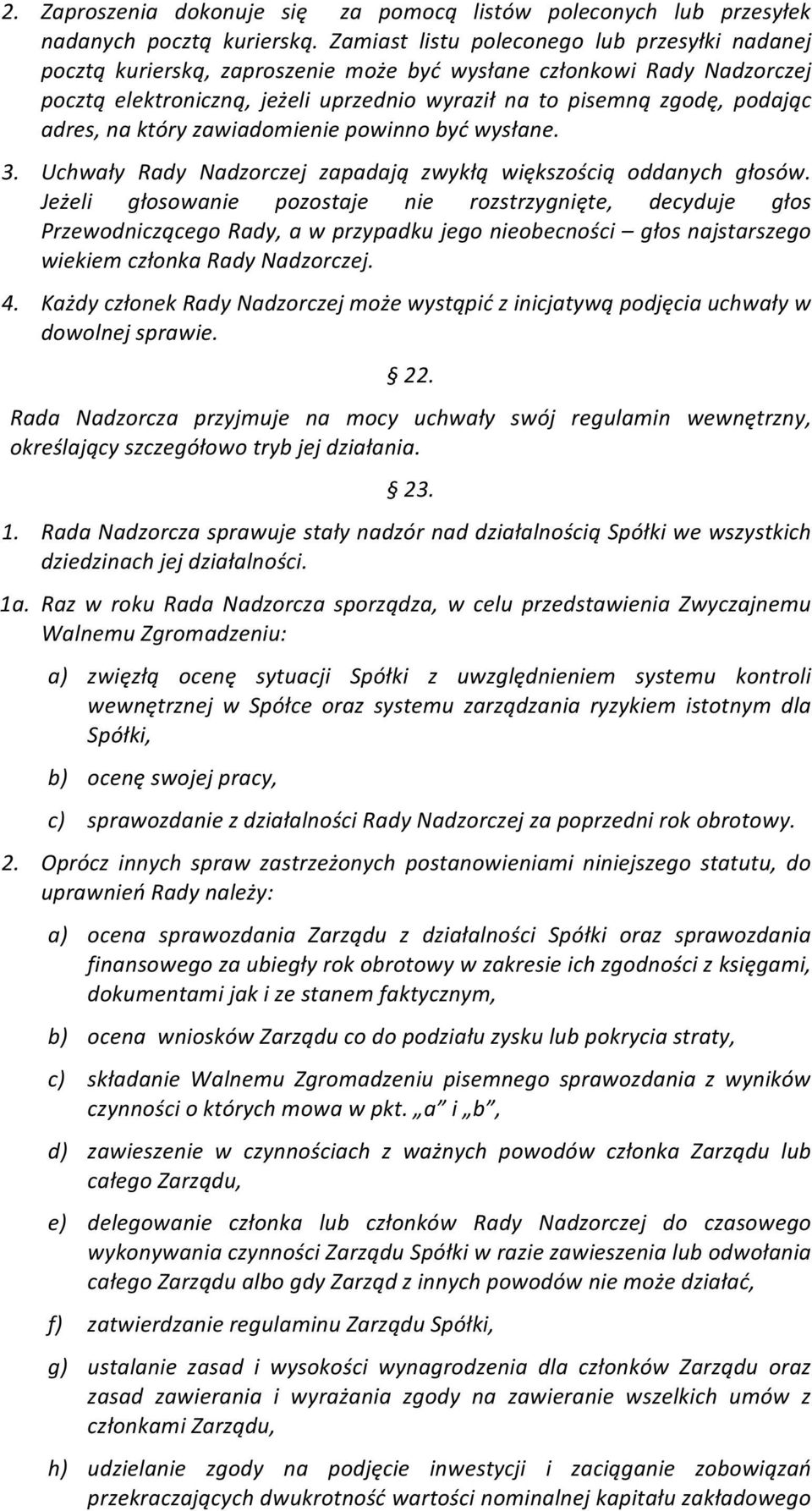 adres, na który zawiadomienie powinno być wysłane. 3. Uchwały Rady Nadzorczej zapadają zwykłą większością oddanych głosów.