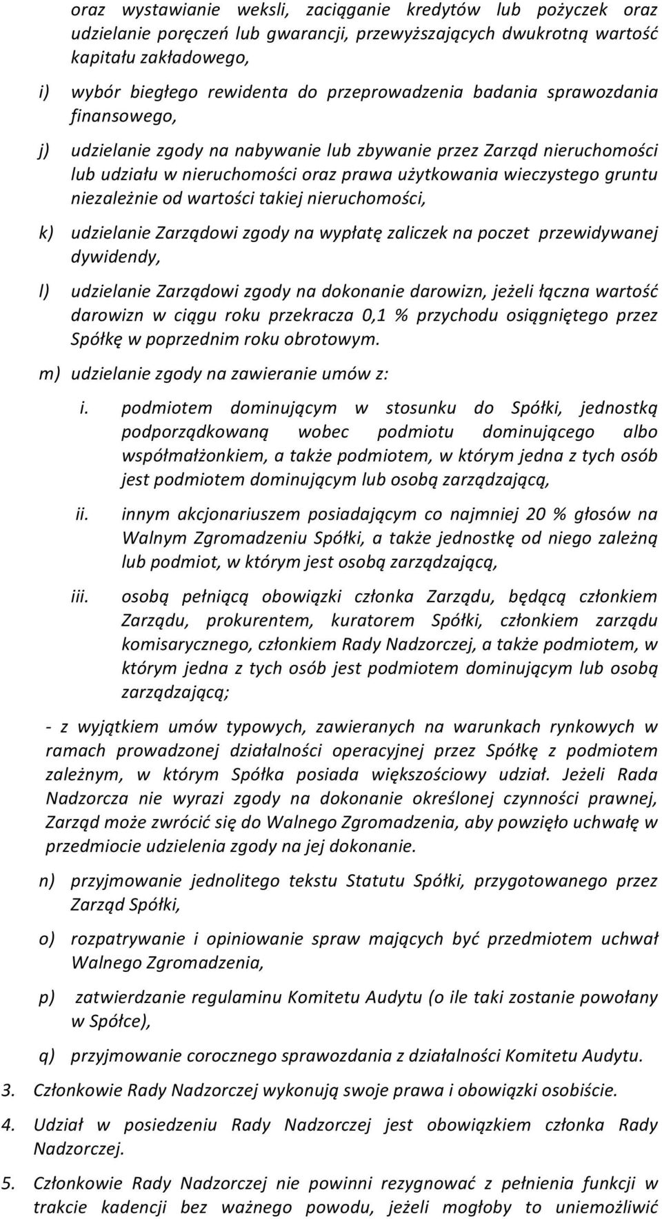 niezależnie od wartości takiej nieruchomości, k) udzielanie Zarządowi zgody na wypłatę zaliczek na poczet przewidywanej dywidendy, l) udzielanie Zarządowi zgody na dokonanie darowizn, jeżeli łączna