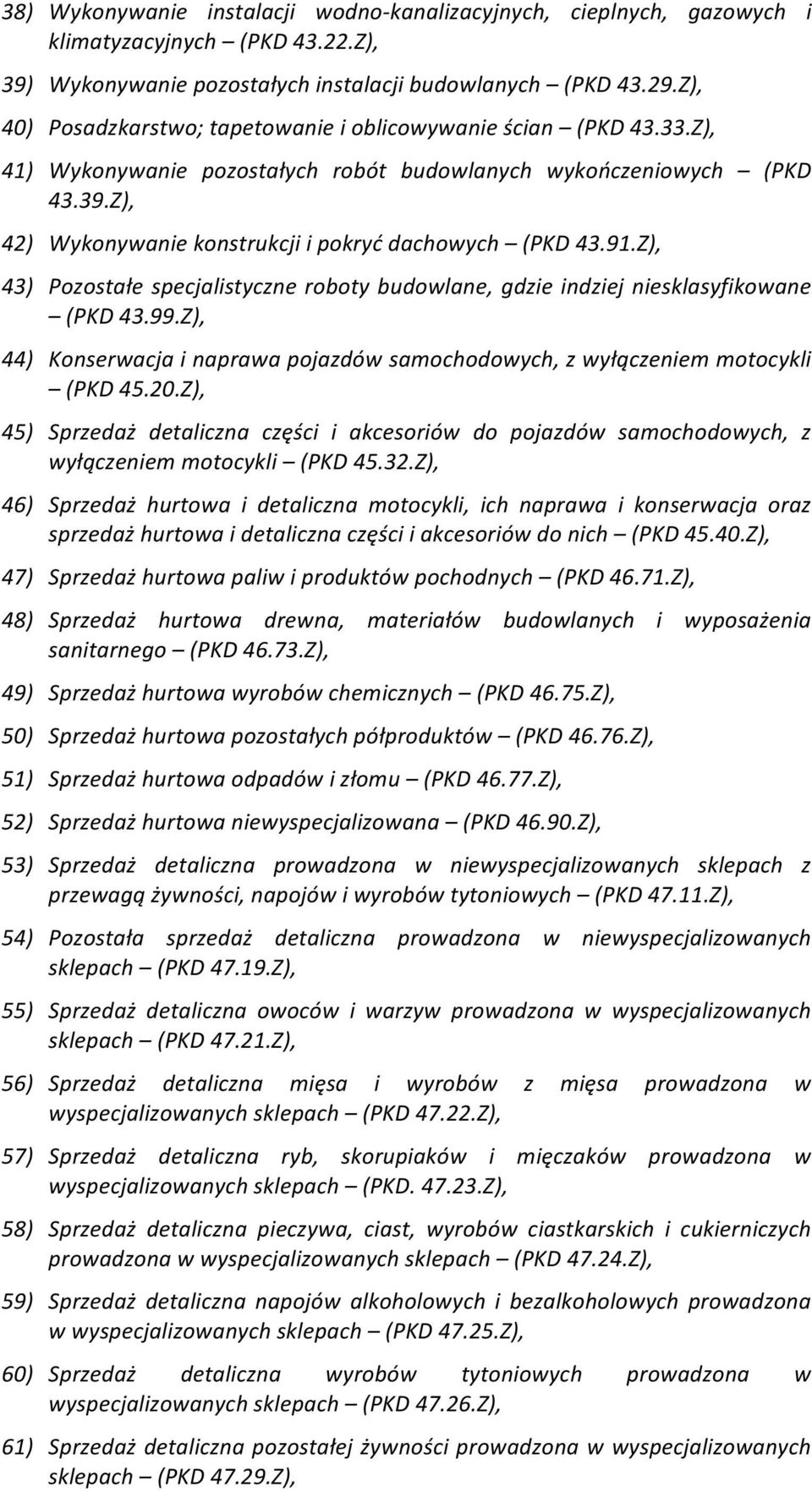 Z), 42) Wykonywanie konstrukcji i pokryć dachowych (PKD 43.91.Z), 43) Pozostałe specjalistyczne roboty budowlane, gdzie indziej niesklasyfikowane (PKD 43.99.