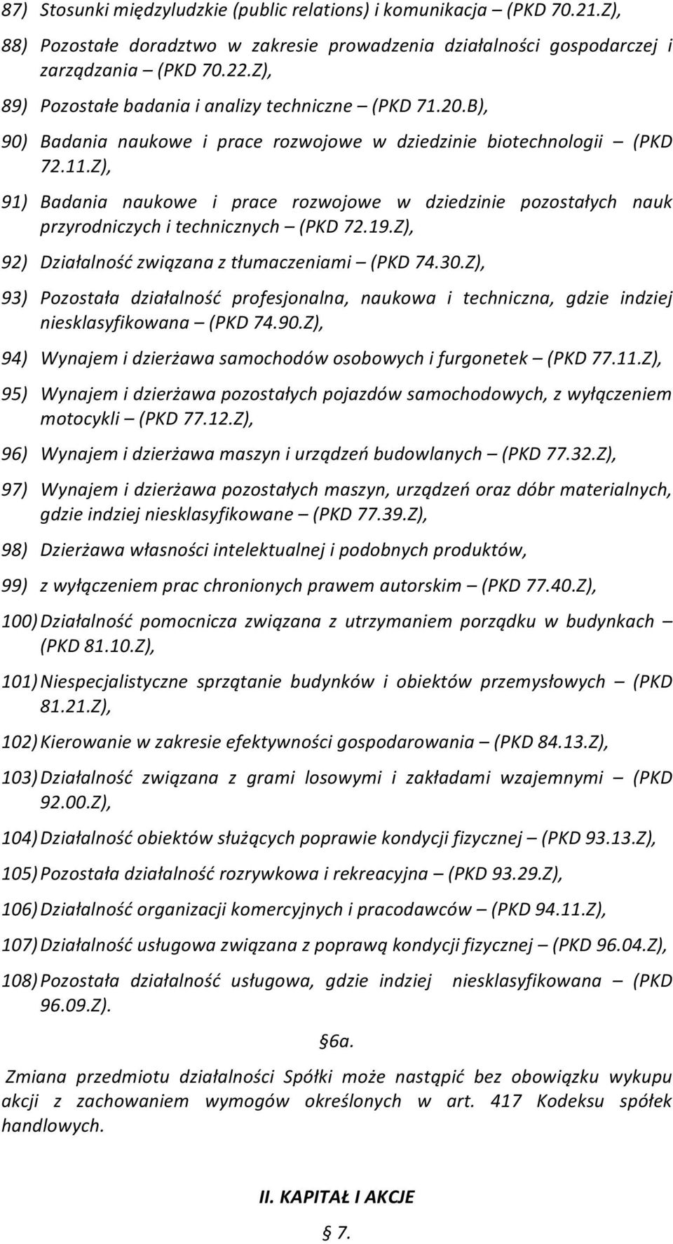 Z), 91) Badania naukowe i prace rozwojowe w dziedzinie pozostałych nauk przyrodniczych i technicznych (PKD 72.19.Z), 92) Działalność związana z tłumaczeniami (PKD 74.30.