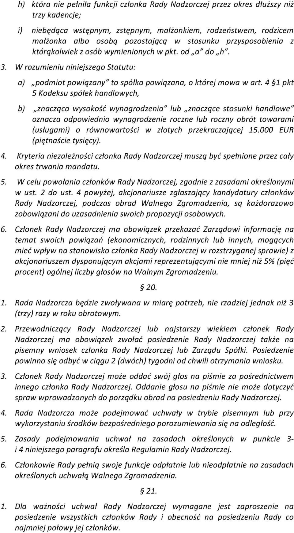 4 1 pkt 5 Kodeksu spółek handlowych, b) znacząca wysokość wynagrodzenia lub znaczące stosunki handlowe oznacza odpowiednio wynagrodzenie roczne lub roczny obrót towarami (usługami) o równowartości w