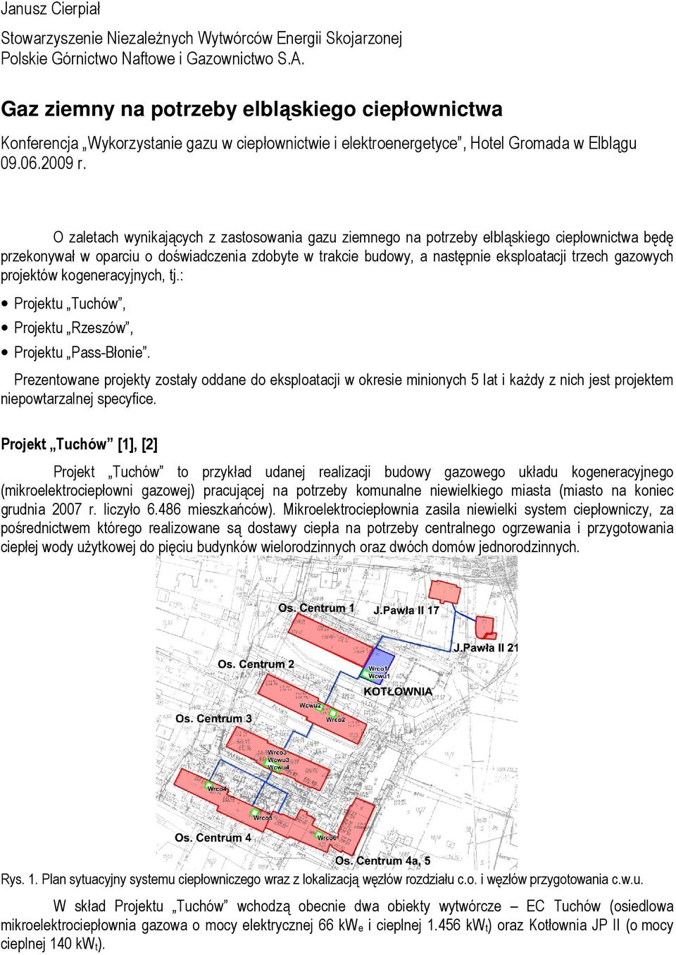 O zaletach wynikających z zastosowania gazu ziemnego na potrzeby elbląskiego ciepłownictwa będę przekonywał w oparciu o doświadczenia zdobyte w trakcie budowy, a następnie eksploatacji trzech