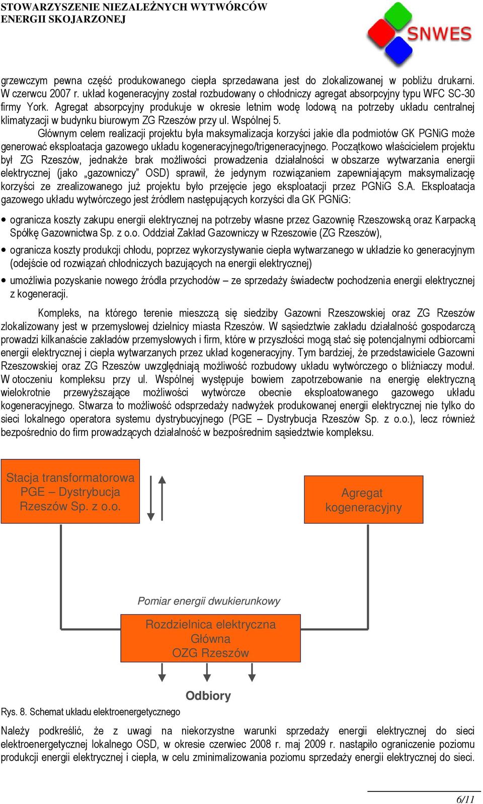 Agregat absorpcyjny produkuje w okresie letnim wodę lodową na potrzeby układu centralnej klimatyzacji w budynku biurowym ZG Rzeszów przy ul. Wspólnej 5.