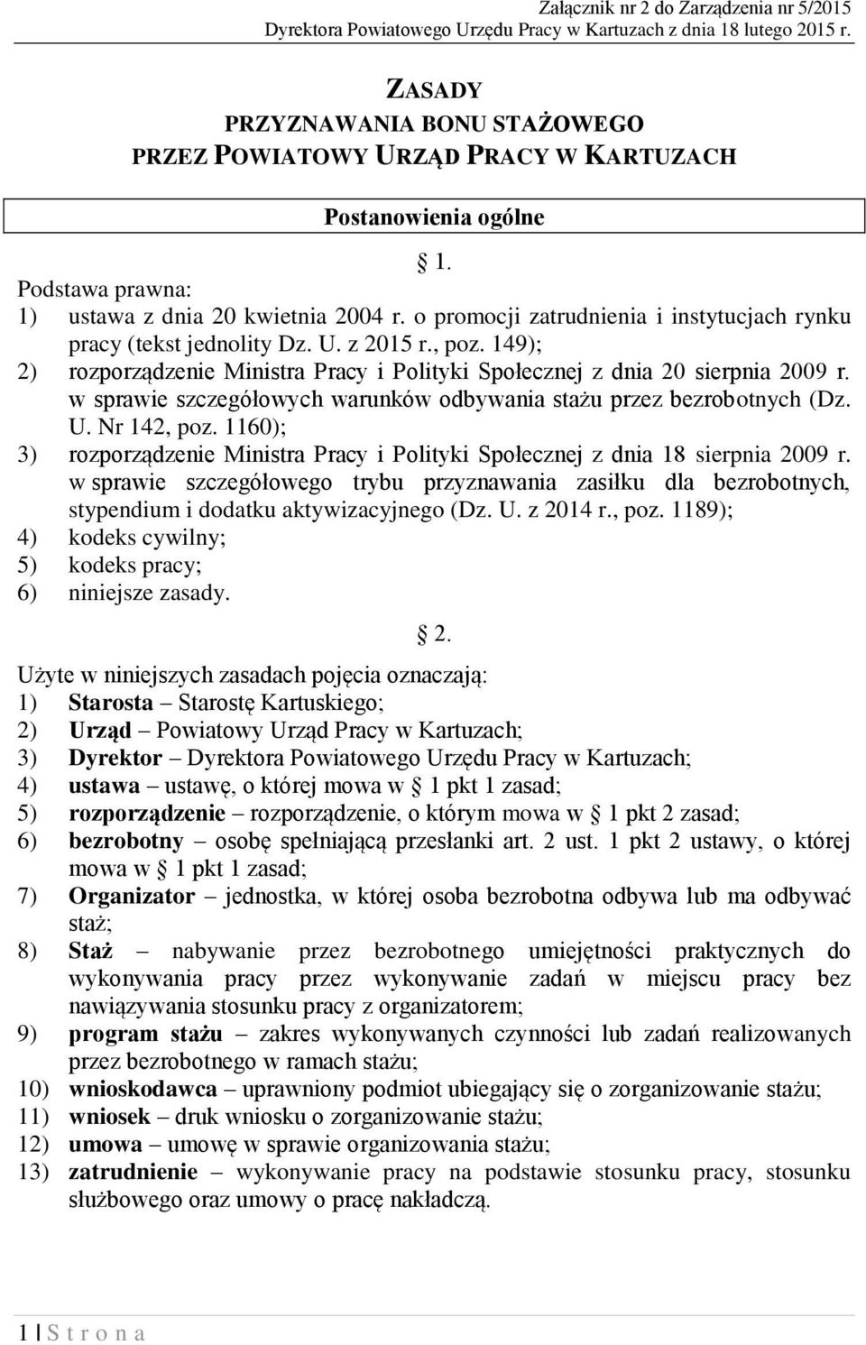 o promocji zatrudnienia i instytucjach rynku pracy (tekst jednolity Dz. U. z 2015 r., poz. 149); 2) rozporządzenie Ministra Pracy i Polityki Społecznej z dnia 20 sierpnia 2009 r.