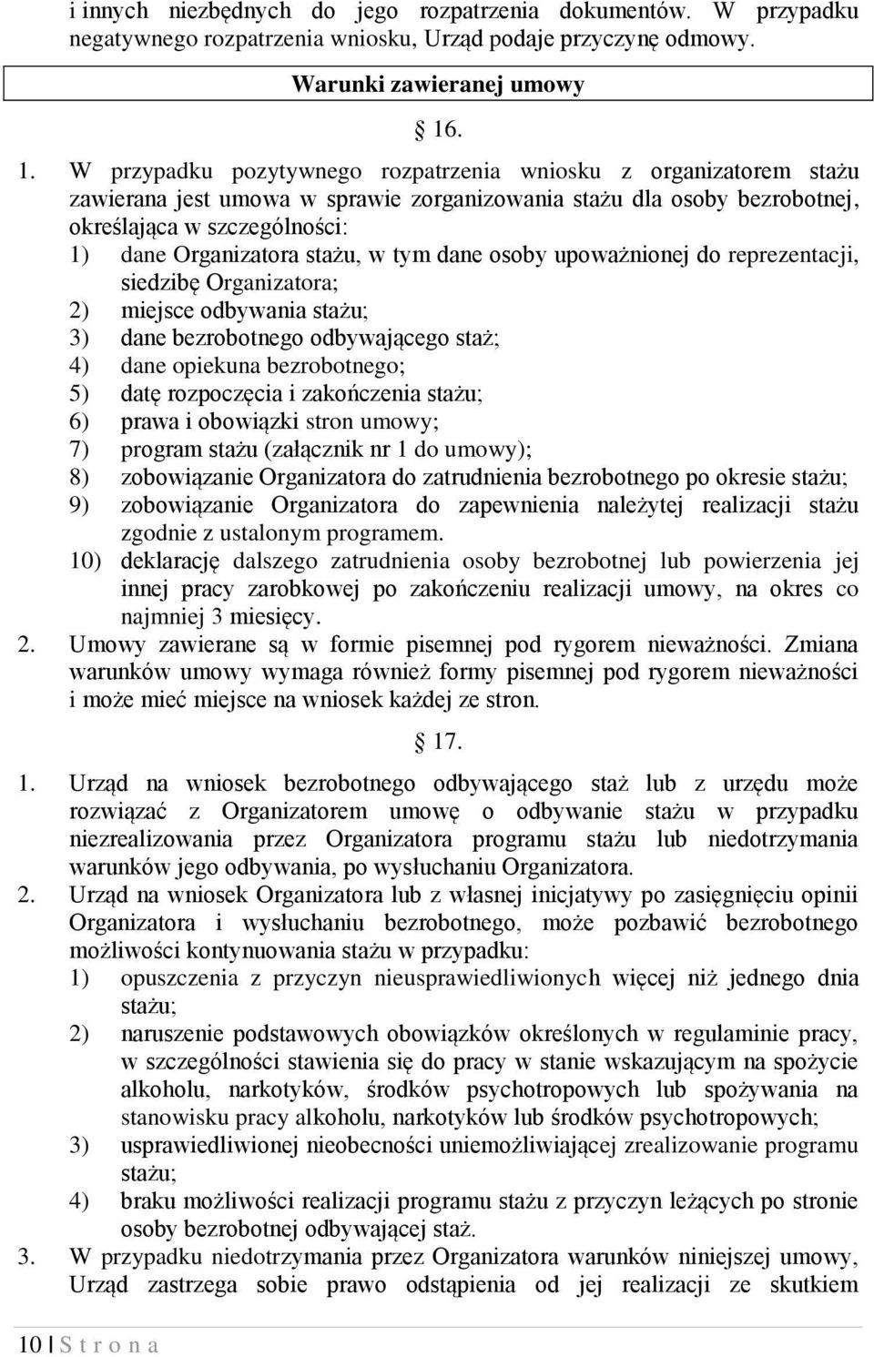 . 1. W przypadku pozytywnego rozpatrzenia wniosku z organizatorem stażu zawierana jest umowa w sprawie zorganizowania stażu dla osoby bezrobotnej, określająca w szczególności: 1) dane Organizatora