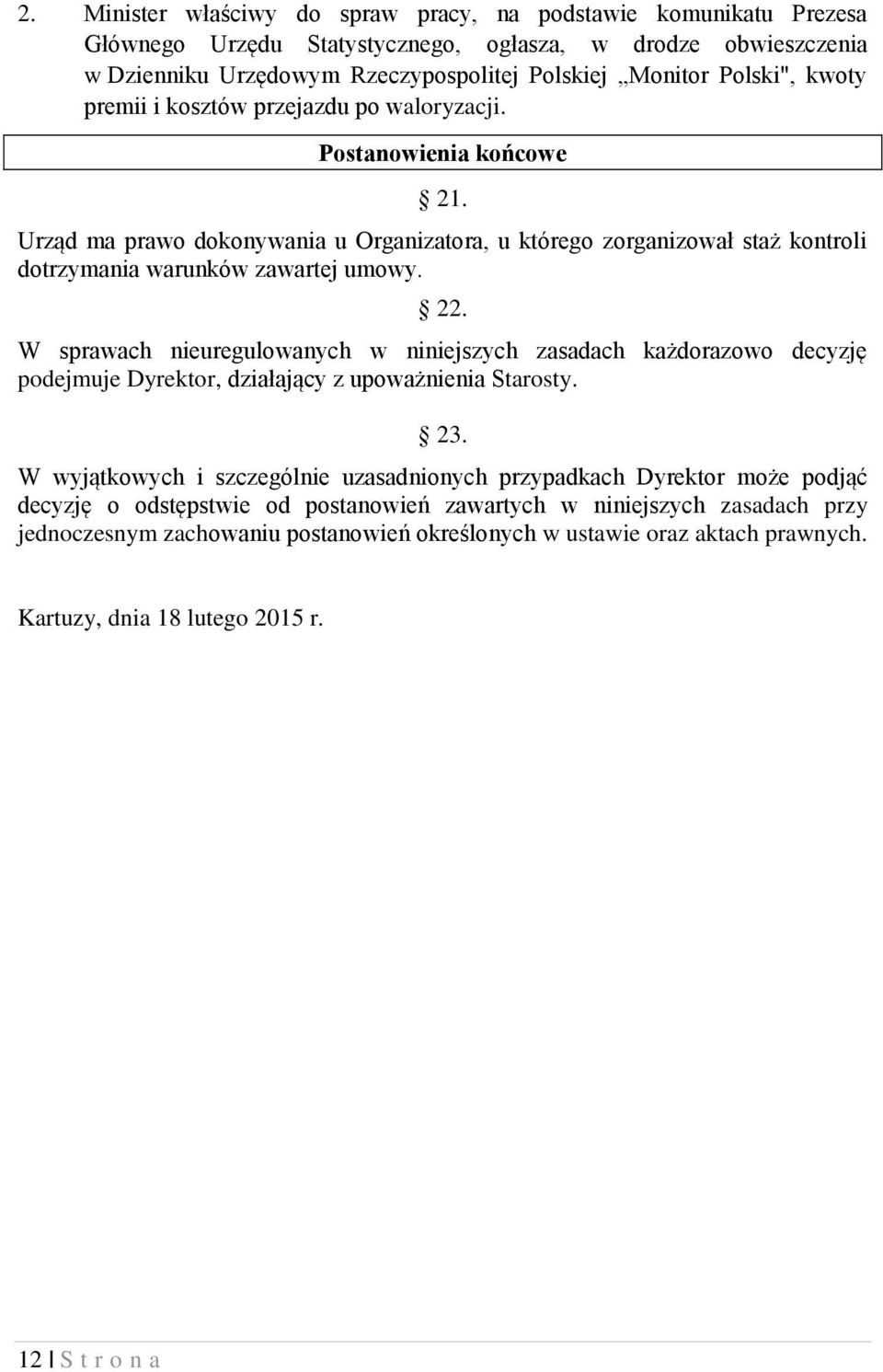 W sprawach nieuregulowanych w niniejszych zasadach każdorazowo decyzję podejmuje Dyrektor, działający z upoważnienia Starosty. 23.