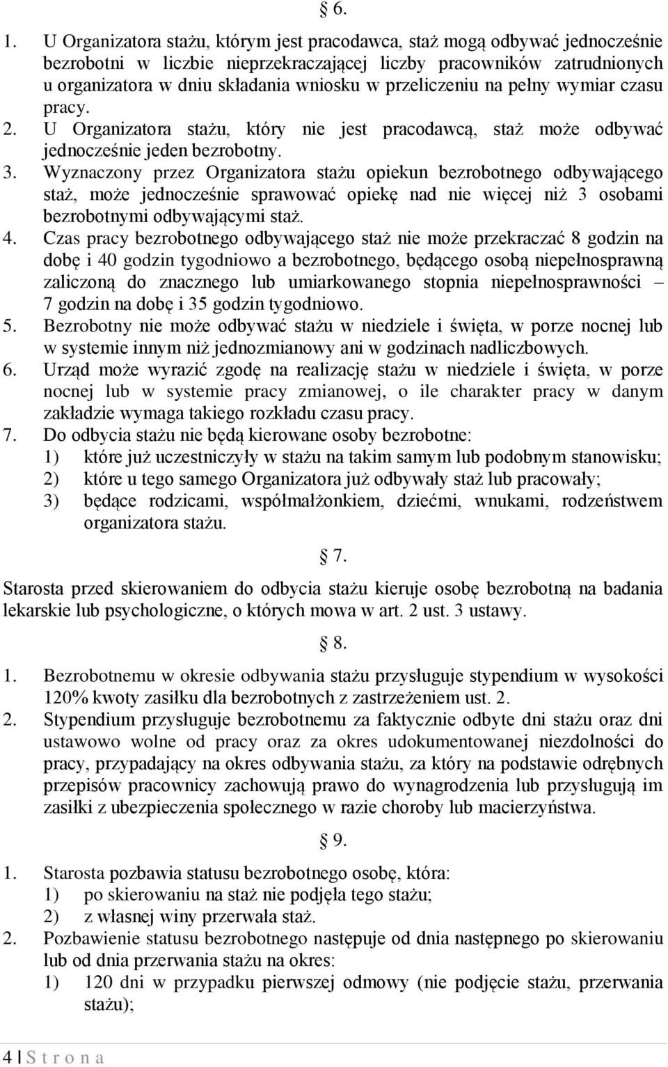 przeliczeniu na pełny wymiar czasu pracy. 2. U Organizatora stażu, który nie jest pracodawcą, staż może odbywać jednocześnie jeden bezrobotny. 3.