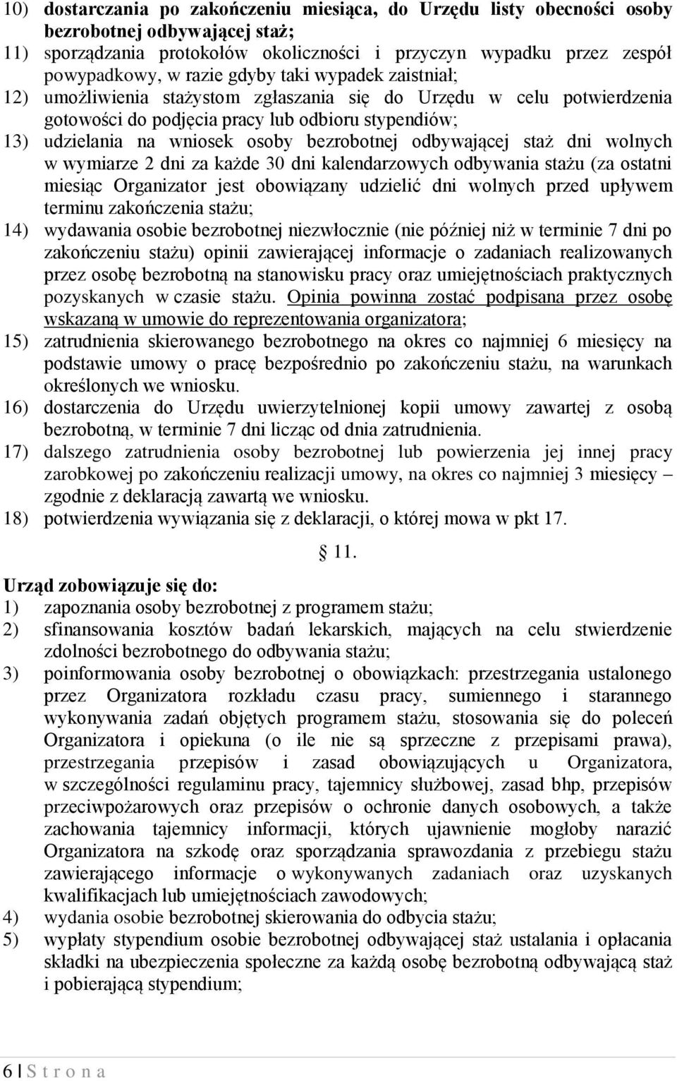 odbywającej staż dni wolnych w wymiarze 2 dni za każde 30 dni kalendarzowych odbywania stażu (za ostatni miesiąc Organizator jest obowiązany udzielić dni wolnych przed upływem terminu zakończenia