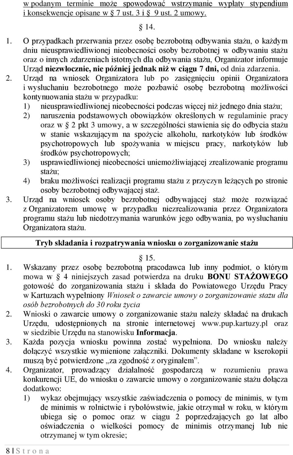 odbywania stażu, Organizator informuje Urząd niezwłocznie, nie później jednak niż w ciągu 7 dni, od dnia zdarzenia. 2.