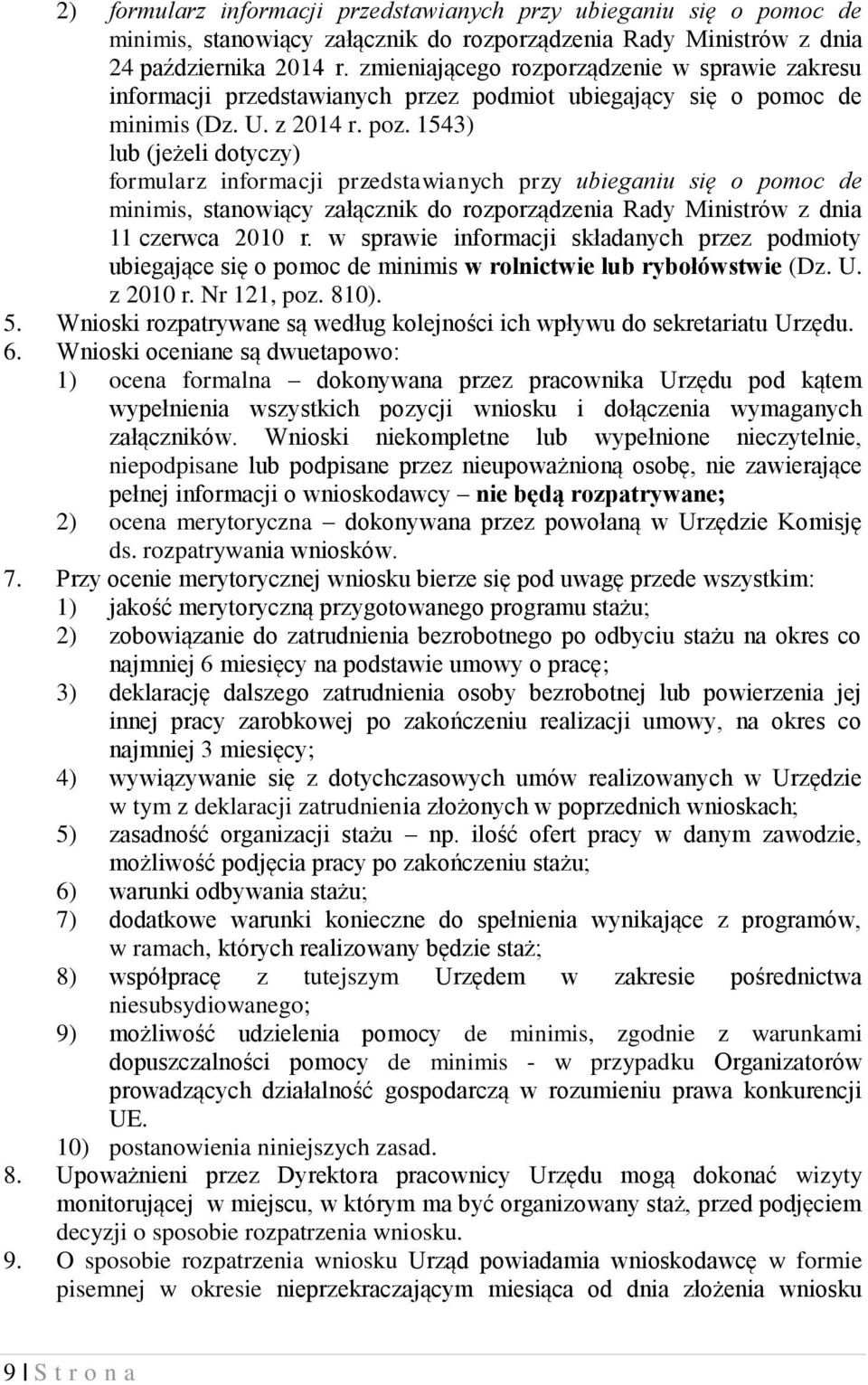 1543) lub (jeżeli dotyczy) formularz informacji przedstawianych przy ubieganiu się o pomoc de minimis, stanowiący załącznik do rozporządzenia Rady Ministrów z dnia 11 czerwca 2010 r.