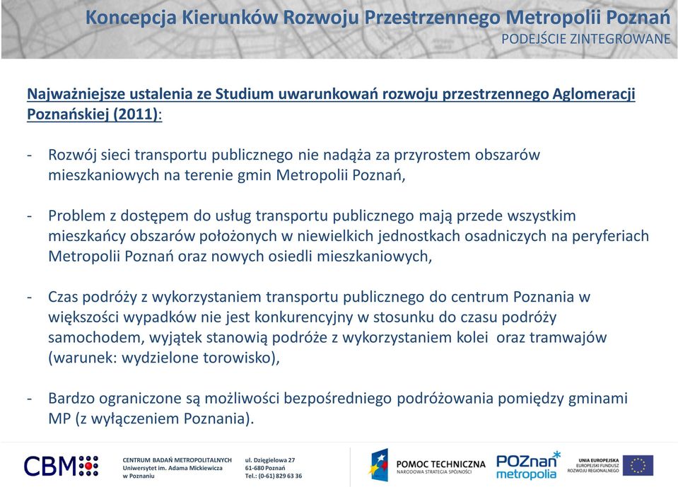 obszarów położonych w niewielkich jednostkach osadniczych na peryferiach Metropolii Poznań oraz nowych osiedli mieszkaniowych, - Czas podróży z wykorzystaniem transportu publicznego do centrum