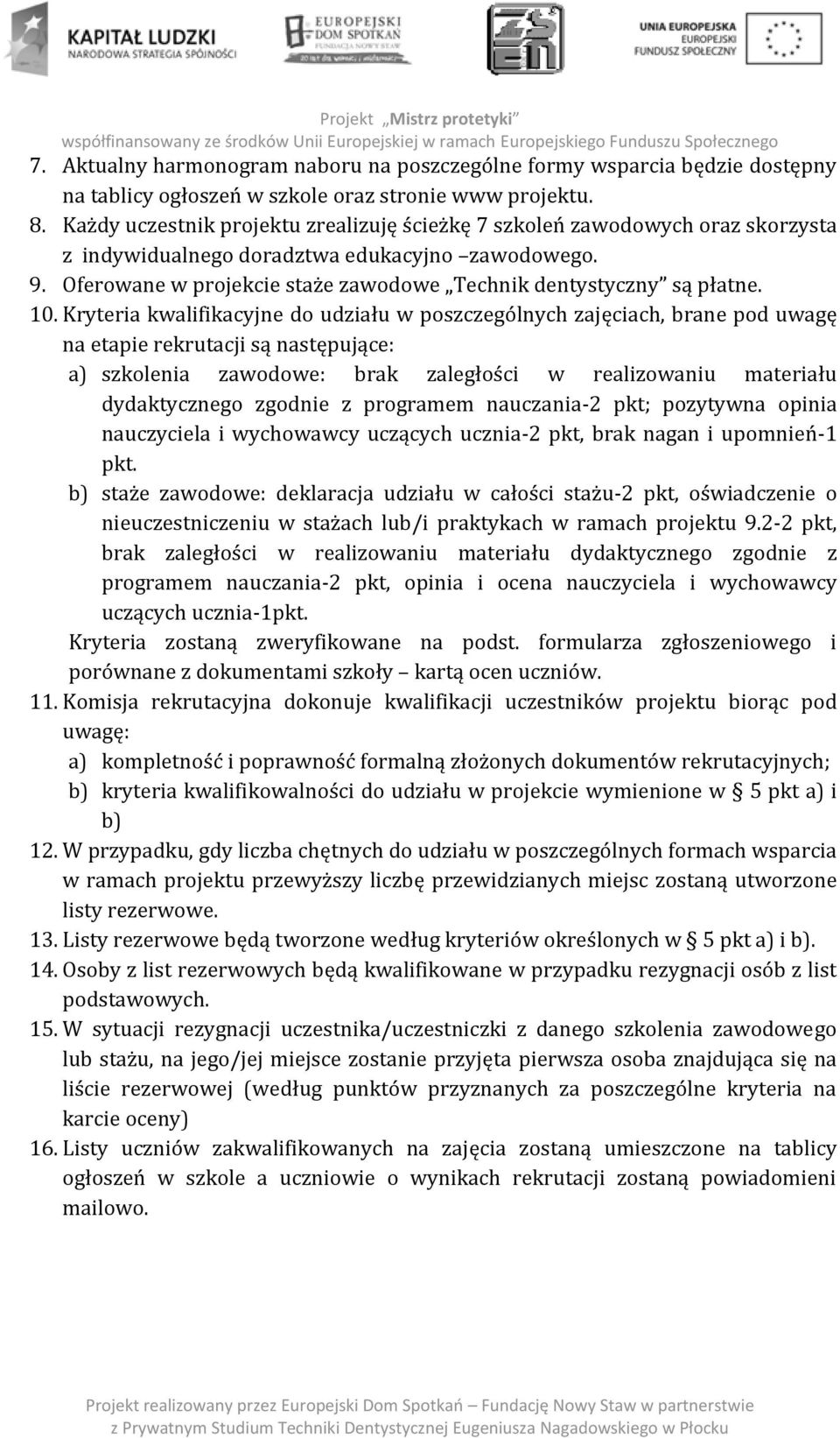 Oferowane w projekcie staże zawodowe Technik dentystyczny są płatne. 10.