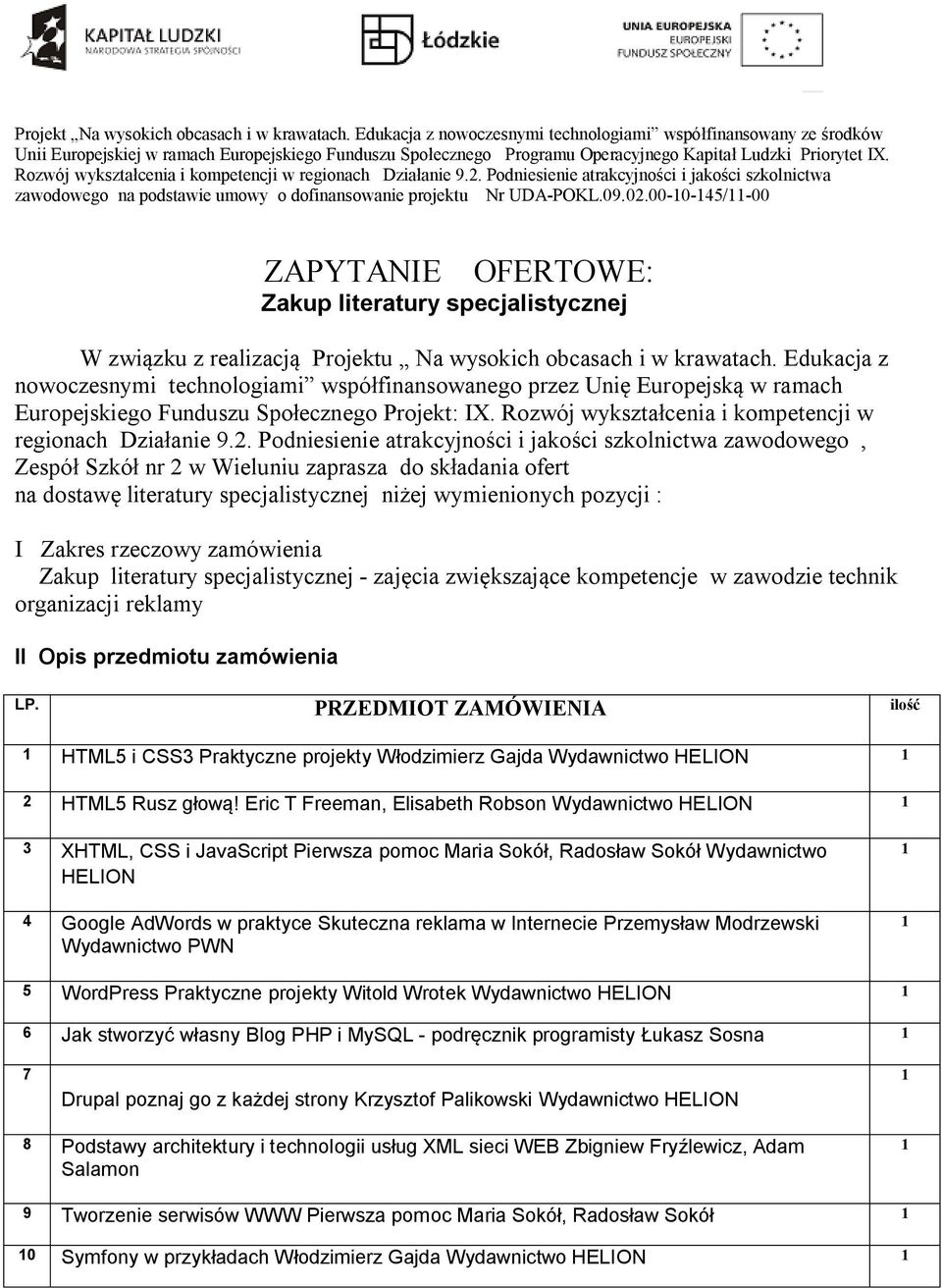 Rozwój wykształcenia i kompetencji w regionach Działanie 9.2. Podniesienie atrakcyjności i jakości szkolnictwa zawodowego na podstawie umowy o dofinansowanie projektu Nr UDA-POKL.09.02.