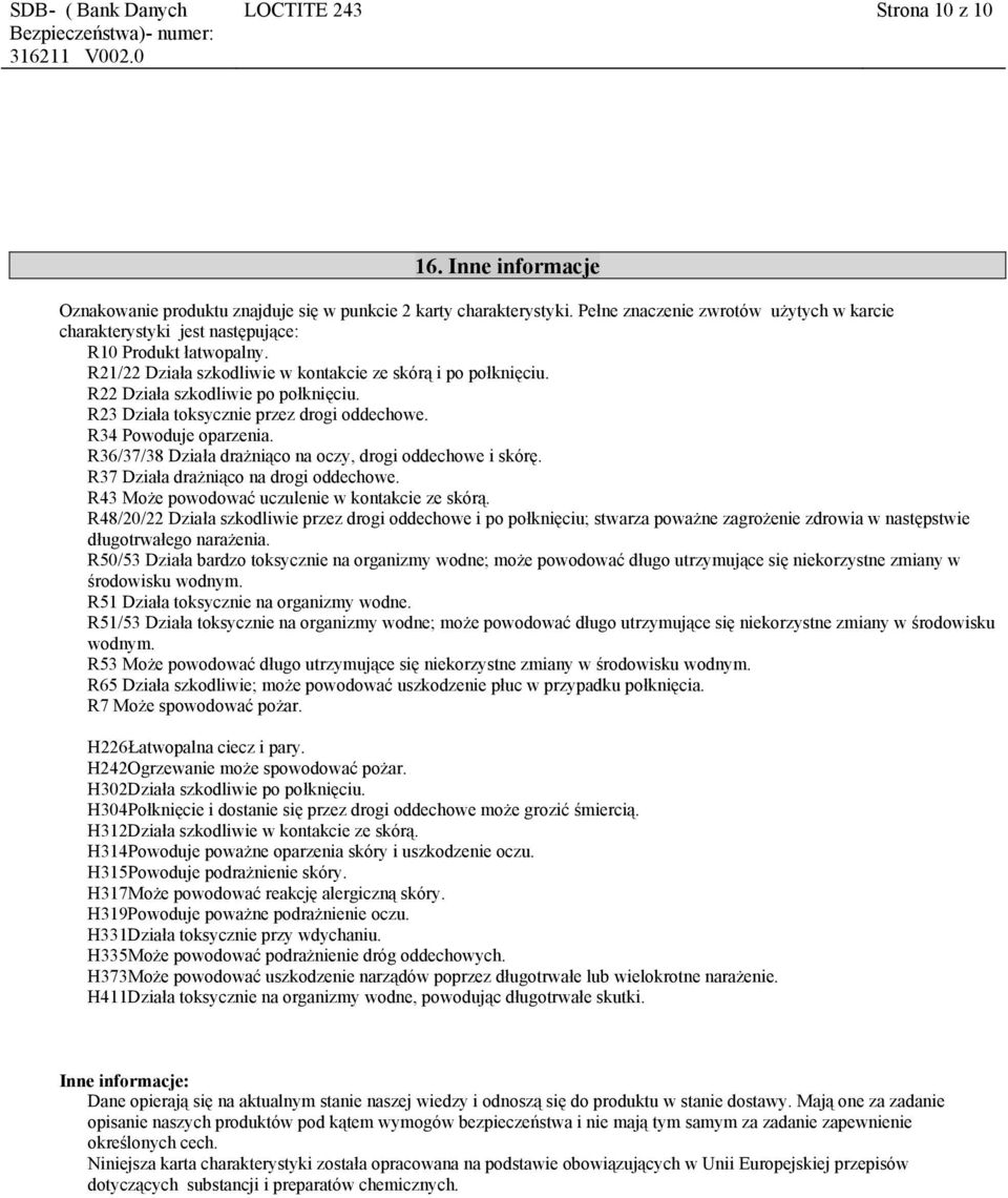 R23 Działa toksycznie przez drogi oddechowe. R34 Powoduje oparzenia. R36/37/38 Działa drażniąco na oczy, drogi oddechowe i skórę. R37 Działa drażniąco na drogi oddechowe.