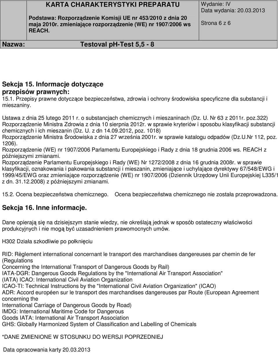 w sprawie kryteriów i sposobu klasyfikacji substancji chemicznych i ich mieszanin (Dz. U. z dn 14.09.2012, poz. 1018) Rozporządzenie Ministra Środowiska z dnia 27 września 2001r.