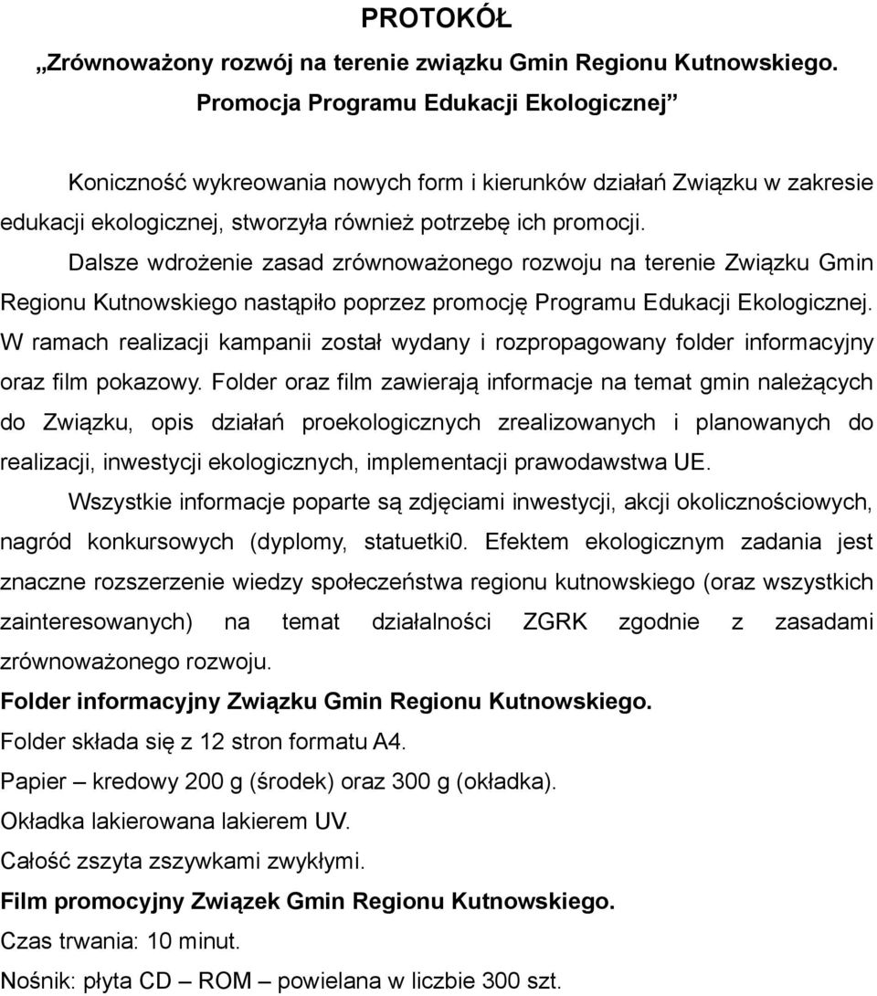 Dalsze wdrożenie zasad zrównoważonego rozwoju na terenie Związku Gmin Regionu Kutnowskiego nastąpiło poprzez promocję Programu Edukacji Ekologicznej.