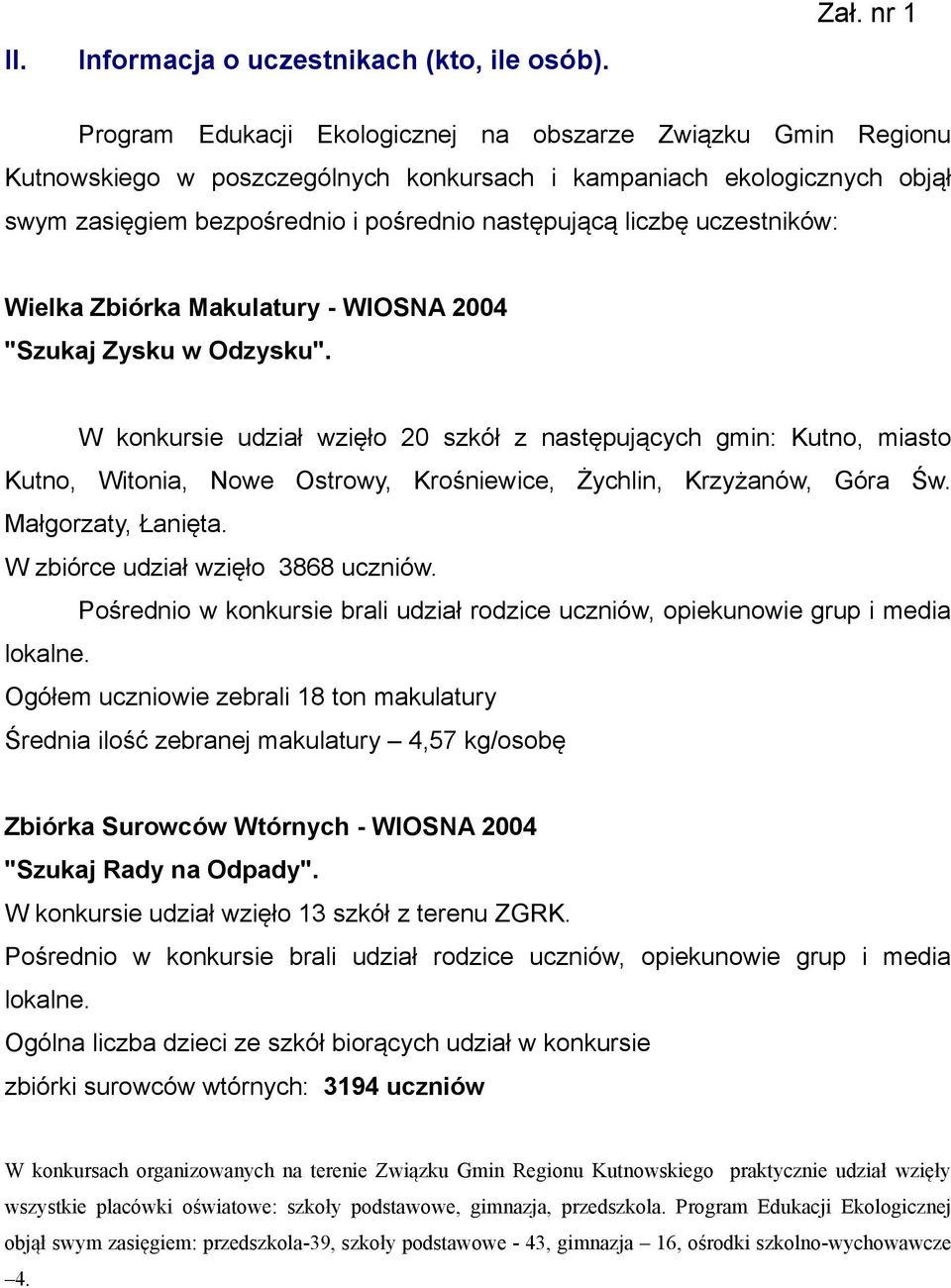 liczbę uczestników: Wielka Zbiórka Makulatury - WIOSNA 2004 "Szukaj Zysku w Odzysku".