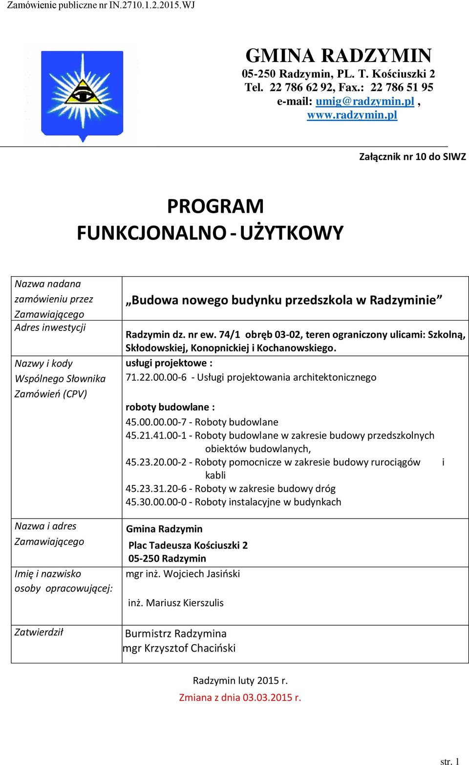 pl Załącznik nr 10 do SIWZ PROGRAM FUNKCJONALNO - UŻYTKOWY Nazwa nadana zamówieniu przez Zamawiającego Adres inwestycji Nazwy i kody Wspólnego Słownika Zamówieo (CPV) Nazwa i adres Zamawiającego Imię