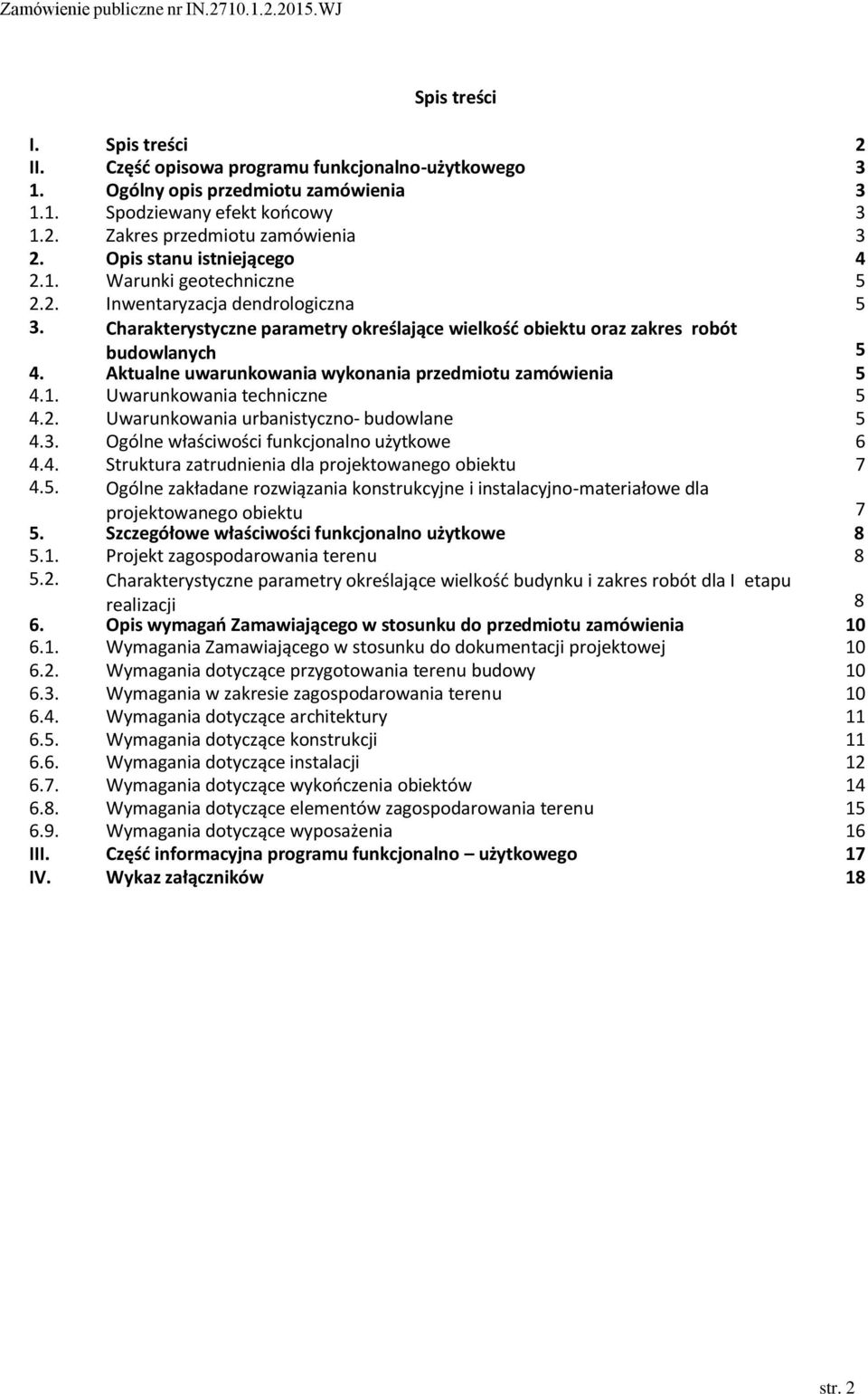 Aktualne uwarunkowania wykonania przedmiotu zamówienia 5 4.1. Uwarunkowania techniczne 5 4.2. Uwarunkowania urbanistyczno- budowlane 5 4.3. Ogólne właściwości funkcjonalno użytkowe 6 4.4. Struktura zatrudnienia dla projektowanego obiektu 7 4.