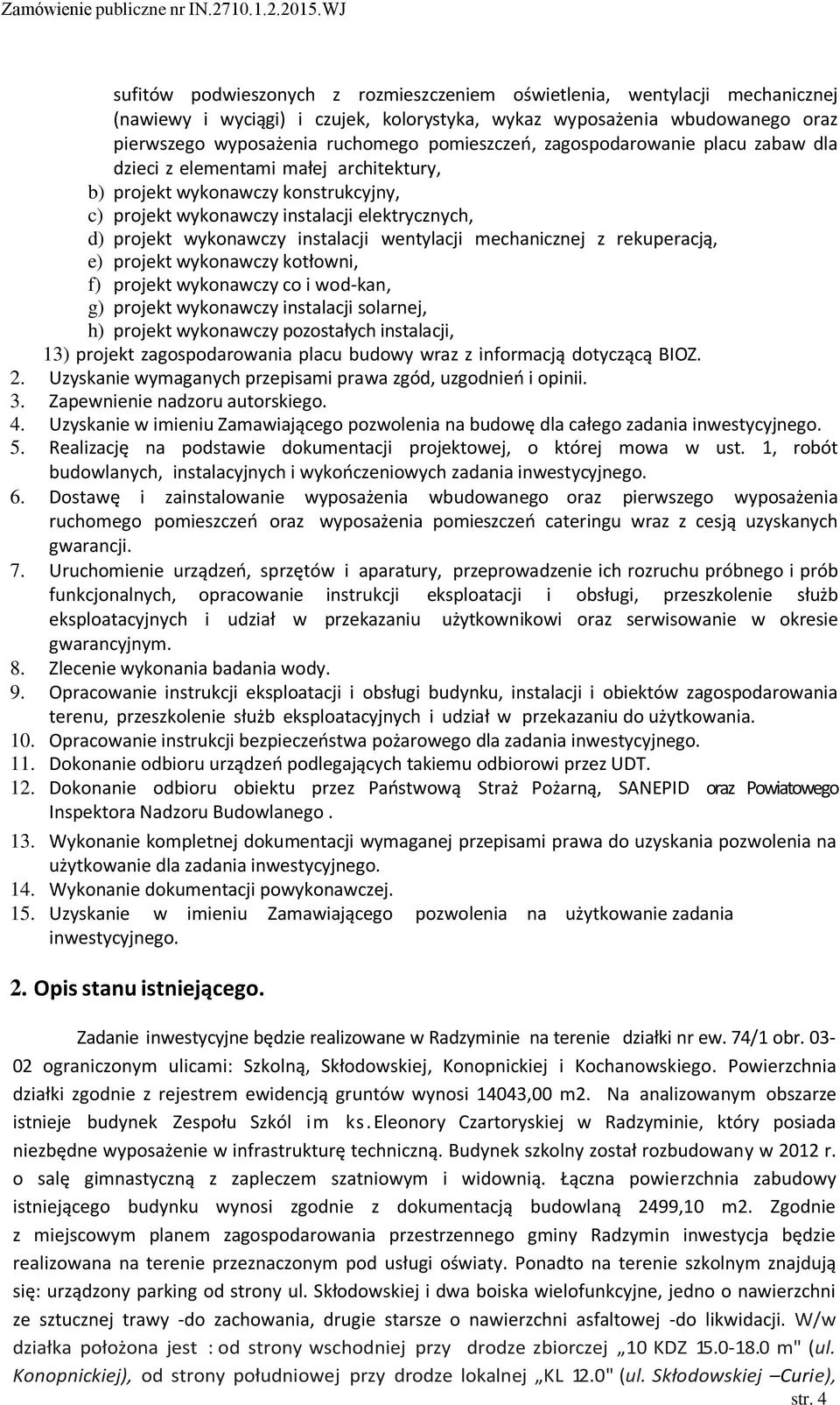 instalacji wentylacji mechanicznej z rekuperacją, e) projekt wykonawczy kotłowni, f) projekt wykonawczy co i wod-kan, g) projekt wykonawczy instalacji solarnej, h) projekt wykonawczy pozostałych