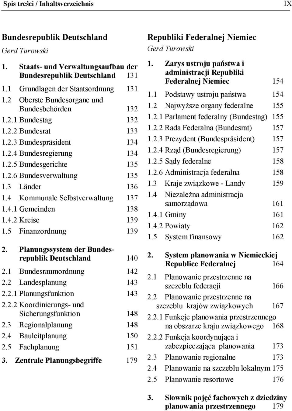 3 Länder 136 1.4 Kommunale Selbstverwaltung 137 1.4.1 Gemeinden 138 1.4.2 Kreise 139 1.5 Finanzordnung 139 2. Planungssystem der Bundesrepublik Deutschland 140 2.1 Bundesraumordnung 142 2.