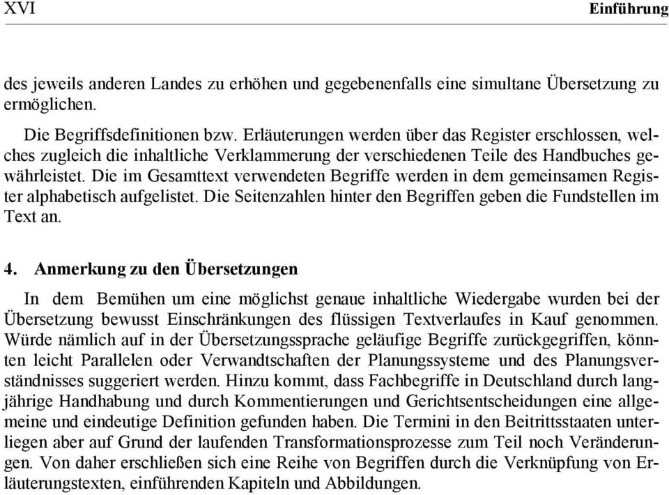 Die im Gesamttext verwendeten Begriffe werden in dem gemeinsamen Register alphabetisch aufgelistet. Die Seitenzahlen hinter den Begriffen geben die Fundstellen im Text an. 4.