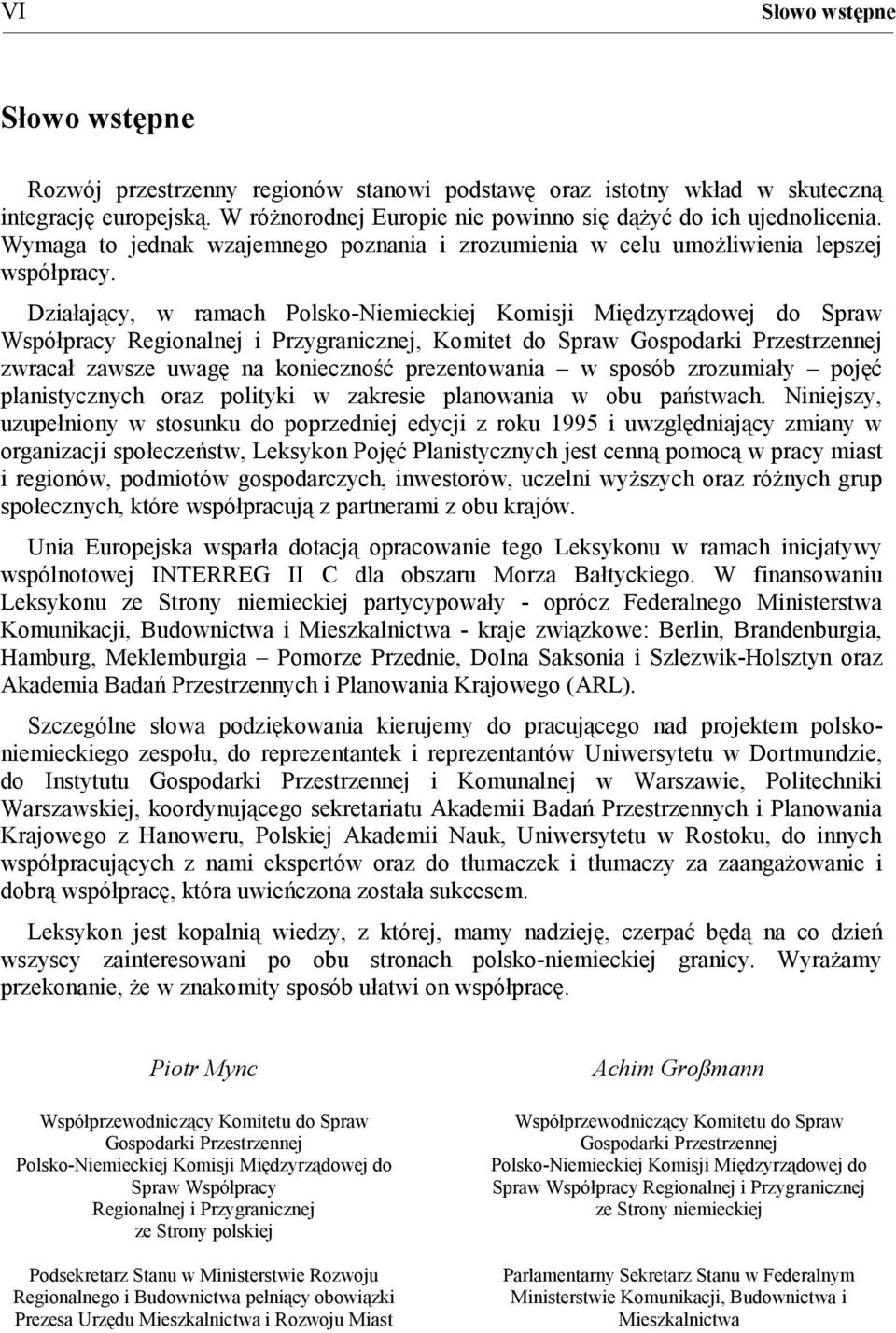 Działający, w ramach Polsko-Niemieckiej Komisji Międzyrządowej do Spraw Współpracy Regionalnej i Przygranicznej, Komitet do Spraw Gospodarki Przestrzennej zwracał zawsze uwagę na konieczność