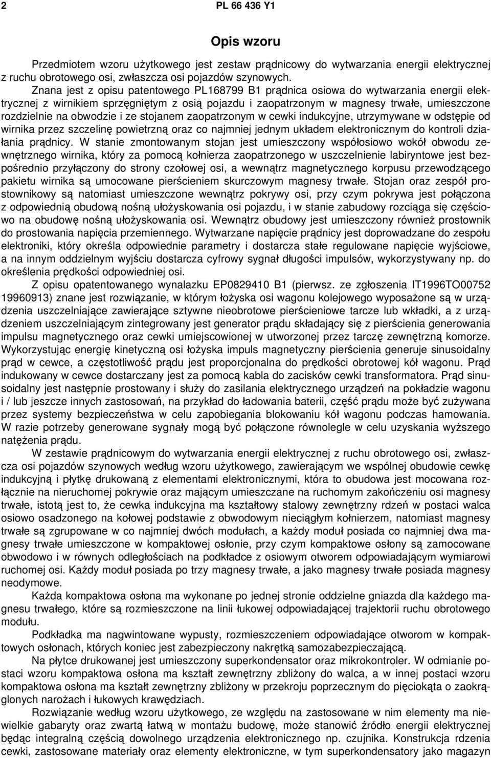 obwodzie i ze stojanem zaopatrzonym w cewki indukcyjne, utrzymywane w odstępie od wirnika przez szczelinę powietrzną oraz co najmniej jednym układem elektronicznym do kontroli działania prądnicy.