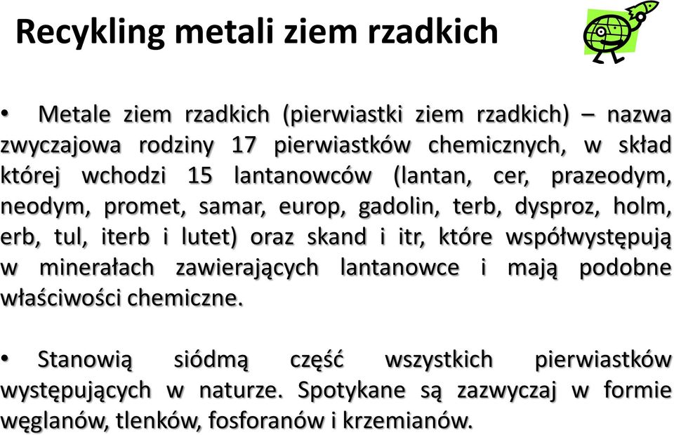 iterb i lutet) oraz skand i itr, które współwystępują w minerałach zawierających lantanowce i mają podobne właściwości chemiczne.