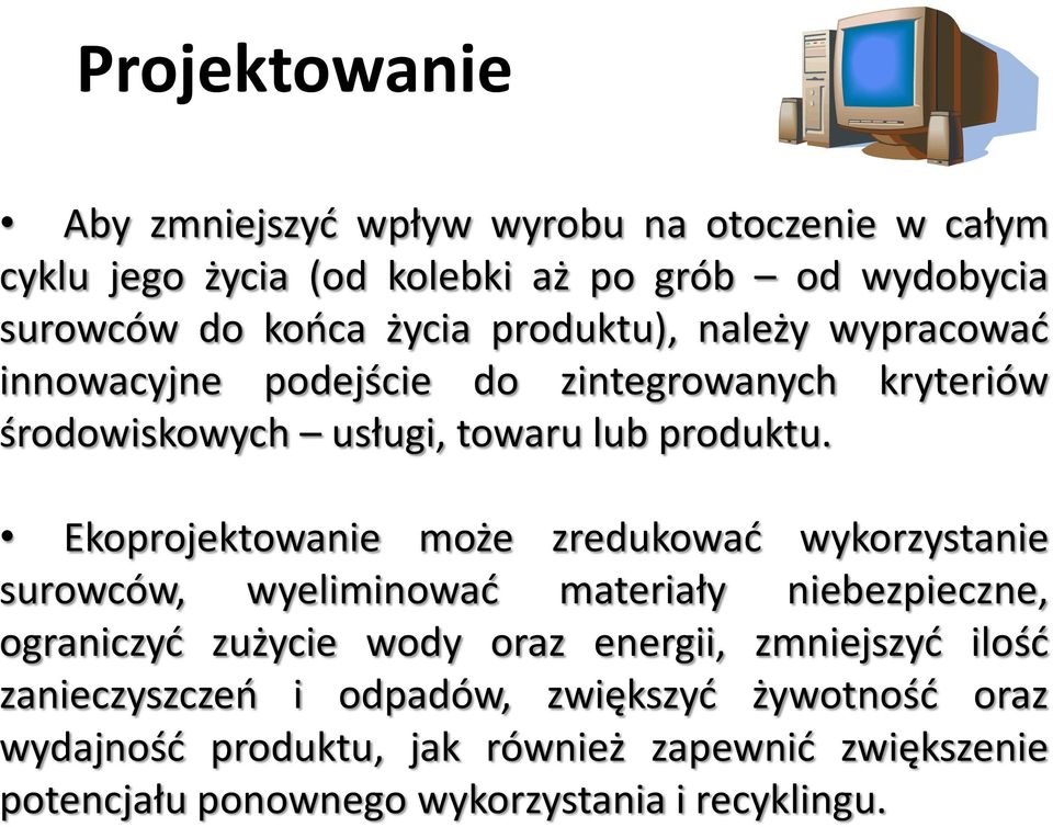 Ekoprojektowanie może zredukować wykorzystanie surowców, wyeliminować materiały niebezpieczne, ograniczyć zużycie wody oraz energii,