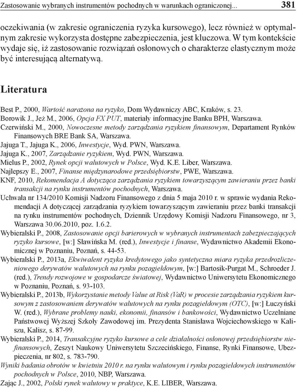 W tym kontekście wydaje się, iż zastosowanie rozwiązań osłonowych o charakterze elastycznym może być interesującą alternatywą. Literatura Best P.