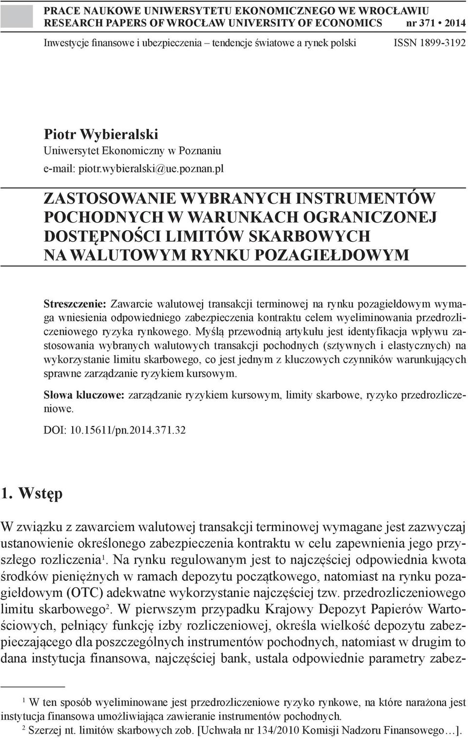 pl ZASTOSOWANIE WYBRANYCH INSTRUMENTÓW POCHODNYCH W WARUNKACH OGRANICZONEJ DOSTĘPNOŚCI LIMITÓW SKARBOWYCH NA WALUTOWYM RYNKU POZAGIEŁDOWYM Streszczenie: Zawarcie walutowej transakcji terminowej na