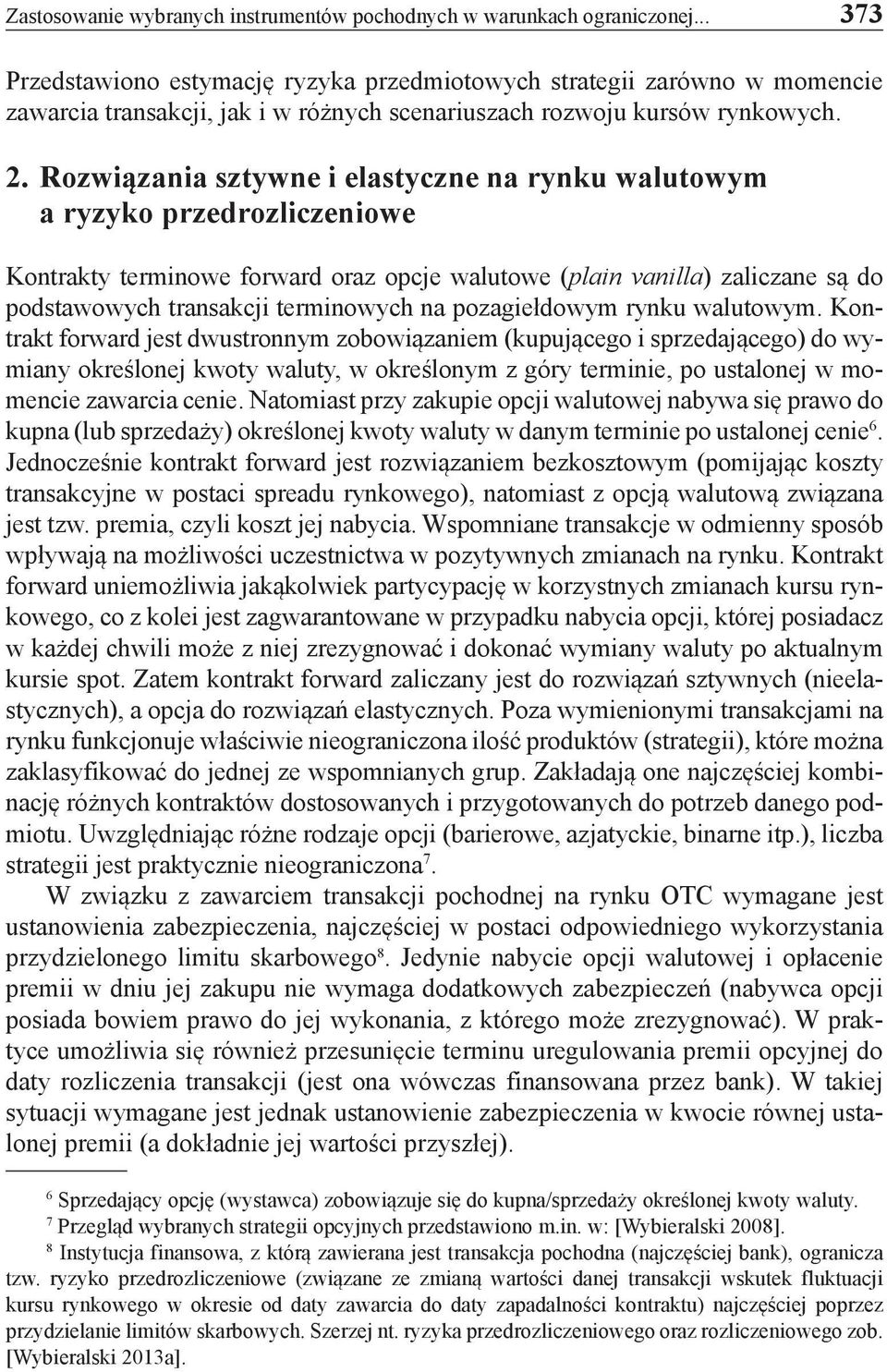 Rozwiązania sztywne i elastyczne na rynku walutowym a ryzyko przedrozliczeniowe Kontrakty terminowe forward oraz opcje walutowe (plain vanilla) zaliczane są do podstawowych transakcji terminowych na