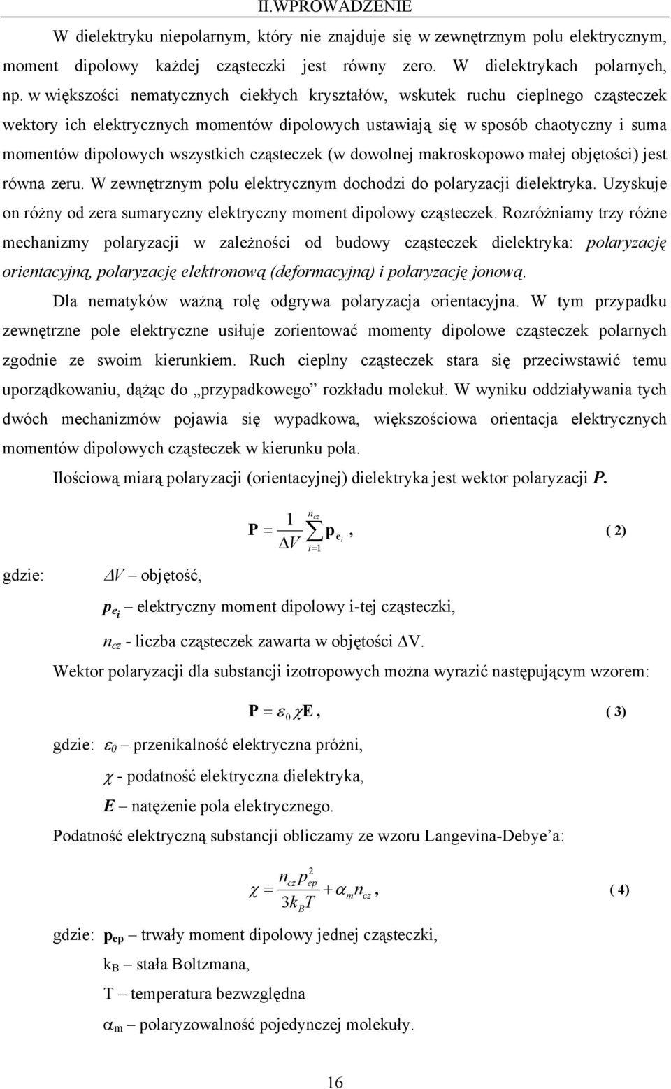 cząsteczek (w dowolnej makroskopowo małej objętości) jest równa zeru. W zewnętrznym polu elektrycznym dochodzi do polaryzacji dielektryka.