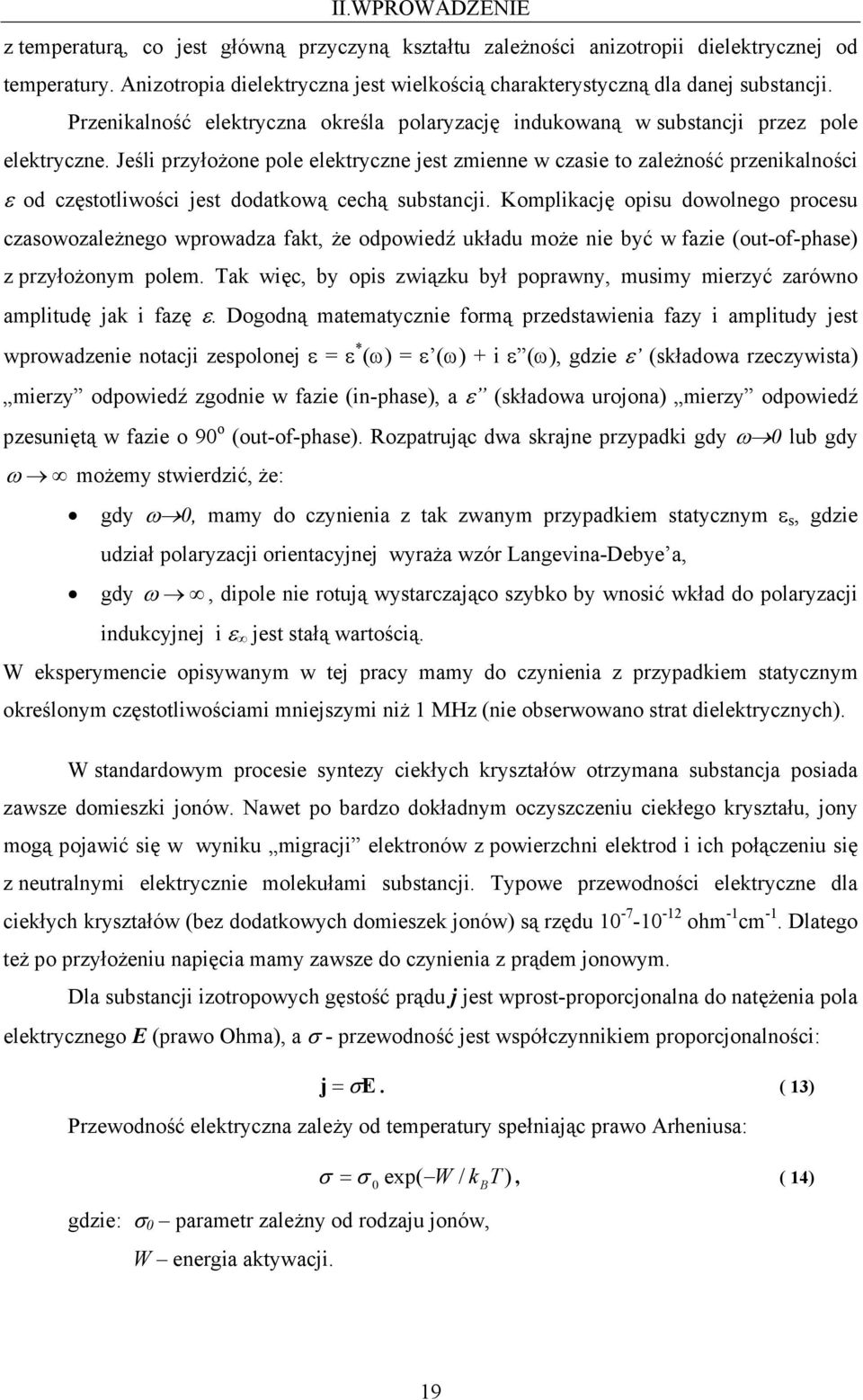 Jeśli przyłożone pole elektryczne jest zmienne w czasie to zależność przenikalności ε od częstotliwości jest dodatkową cechą substancji.