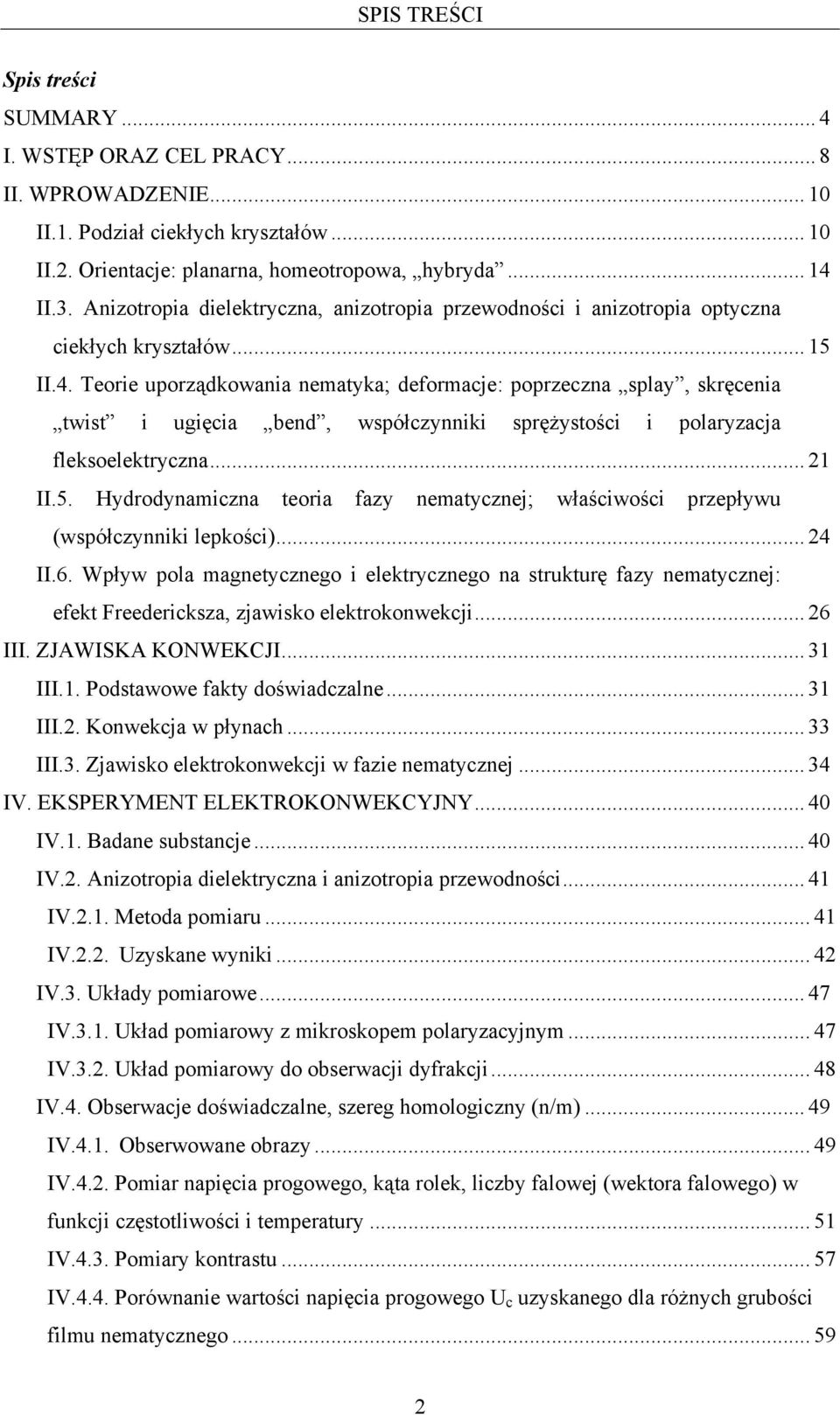 Teorie uporządkowania nematyka; deformacje: poprzeczna splay, skręcenia twist i ugięcia bend, współczynniki sprężystości i polaryzacja fleksoelektryczna... 1 II.5.