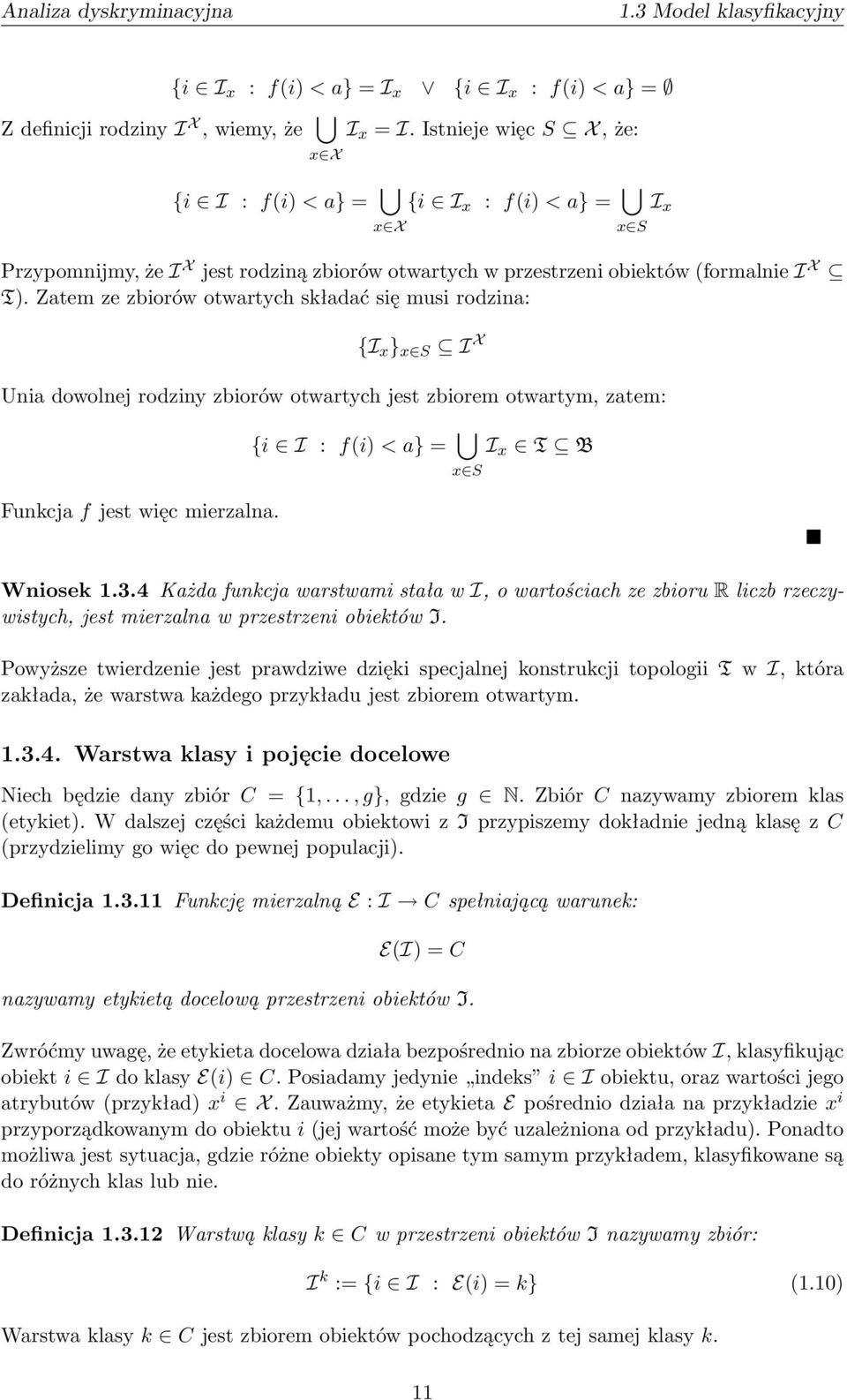 Zatem ze zbiorów otwartych składać się musi rodzina: {I x } x S I X Unia dowolnej rodziny zbiorów otwartych jest zbiorem otwartym, zatem: {i I : f(i) < a} = I x T B x S Funkcja f jest więc mierzalna.