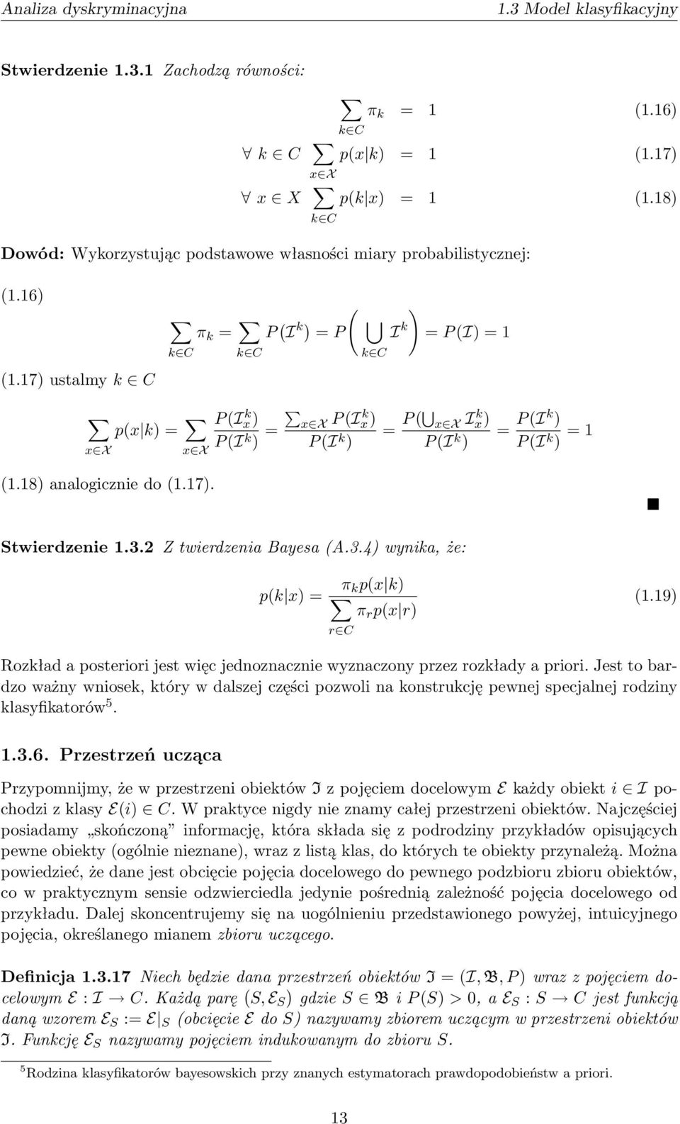 17) ustalmy k C p(x k) = x X x X k C π k = k C P ( I k) = P ( k C I k ) = P (I) = 1 P (Ix) k P (I k ) = x X P (Ik x) P (I k = P ( x X Ik x) ) P (I k = P (Ik ) ) P (I k ) = 1 (1.18) analogicznie do (1.