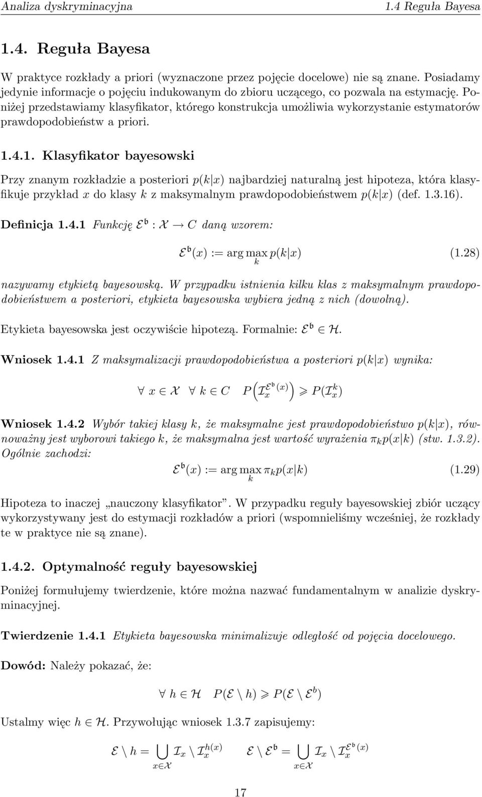 Poniżej przedstawiamy klasyfikator, którego konstrukcja umożliwia wykorzystanie estymatorów prawdopodobieństw a priori. 1.