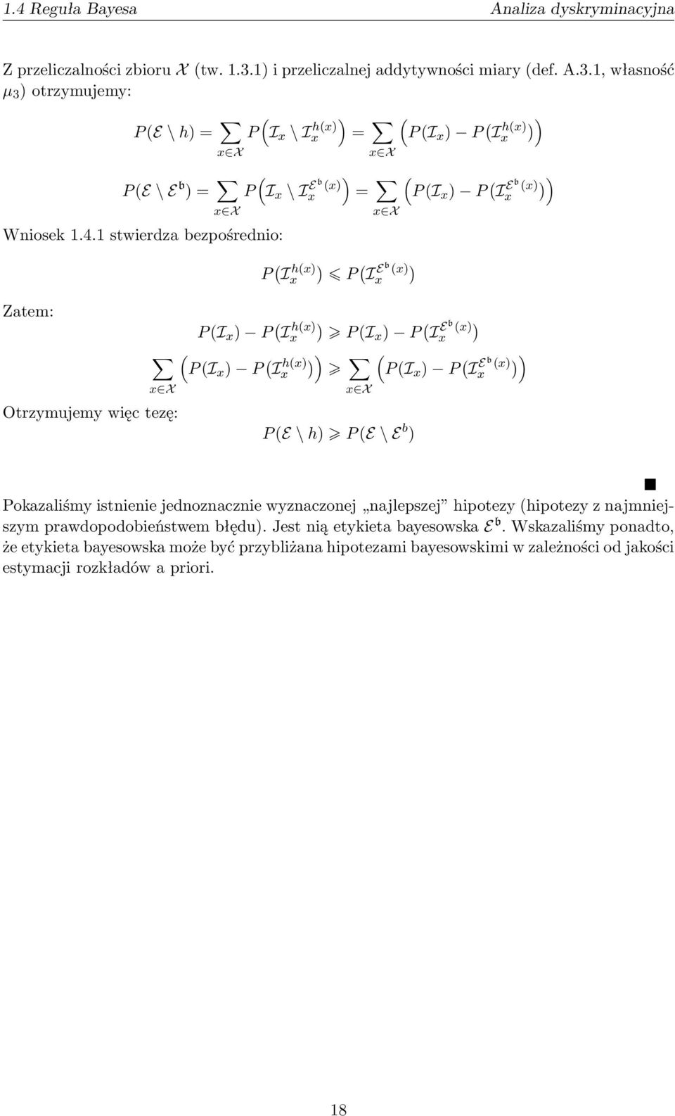 1, własność µ 3 ) otrzymujemy: P (E \ h) = ( ) P I x \ Ix h(x) = ( P (I x ) P ( I h(x) ) ) x x X x X P (E \ E b ) = ( ) P I x \ I Eb (x) x = ( P (I x ) P ( I Eb (x)) ) x x X x X Wniosek 1.4.