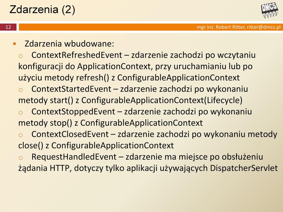 ConfigurableApplicationContext o ContextStartedEvent zdarzenie zachodzi po wykonaniu metody start() z ConfigurableApplicationContext(Lifecycle) o ContextStoppedEvent