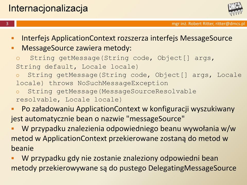 getmessage(string code, Object[] args, Locale locale) throws NoSuchMessageException o String getmessage(messagesourceresolvable resolvable, Locale locale) Po załadowaniu