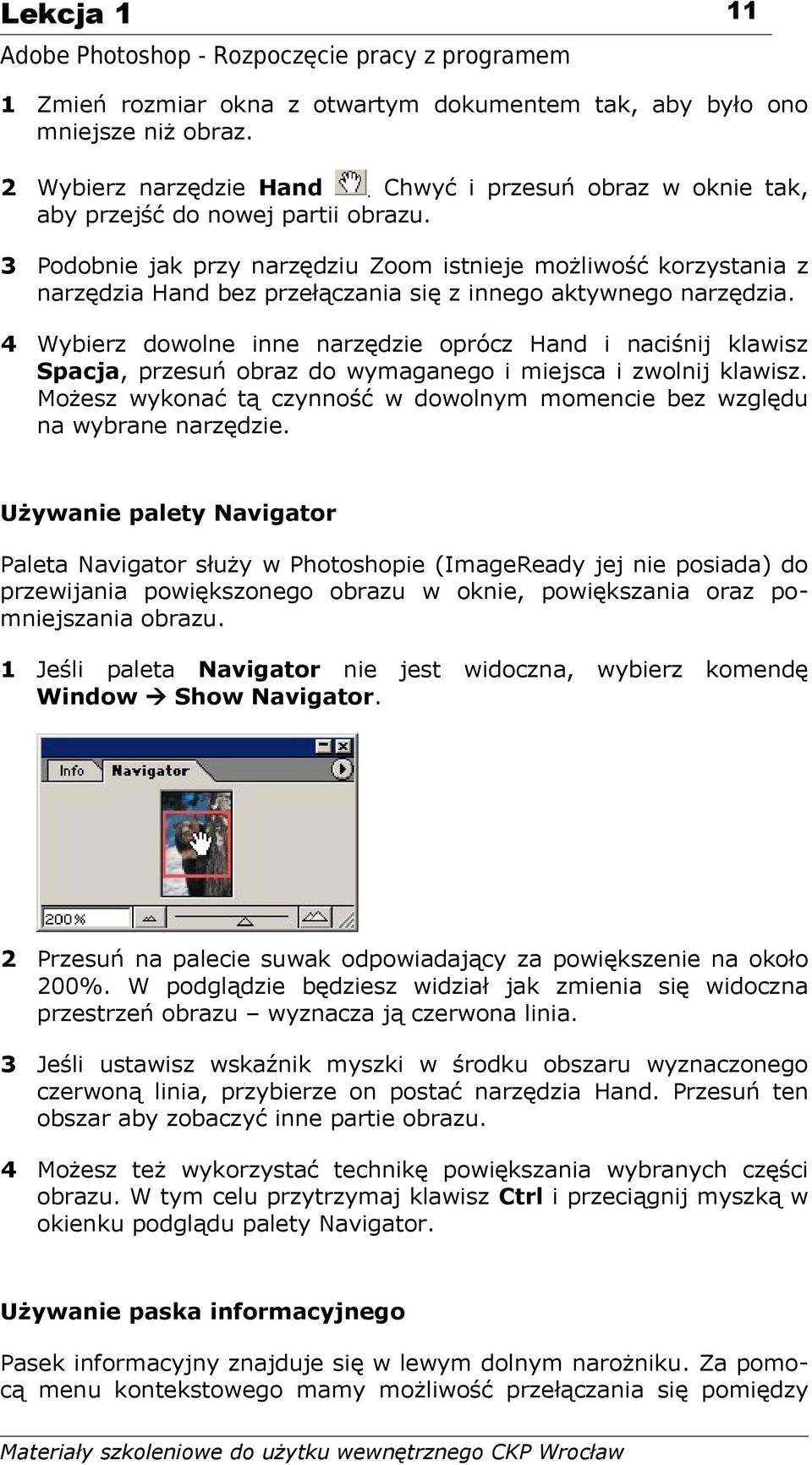 4 Wybierz dowolne inne narzędzie oprócz Hand i naciśnij klawisz Spacja, przesuń obraz do wymaganego i miejsca i zwolnij klawisz.